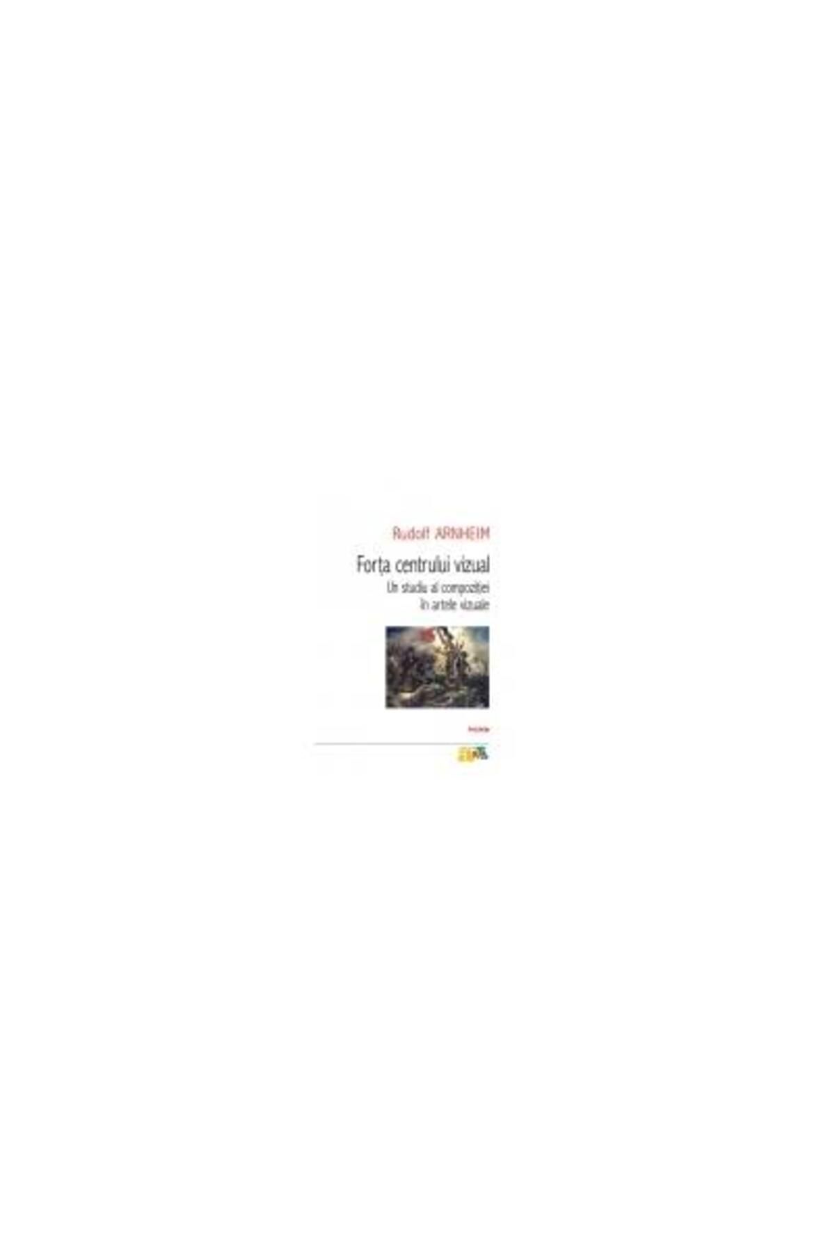 Editura Polirom-The Power of the Visual Center: A Study of Composition in the Visual Arts, Rudolf Arnheim 1