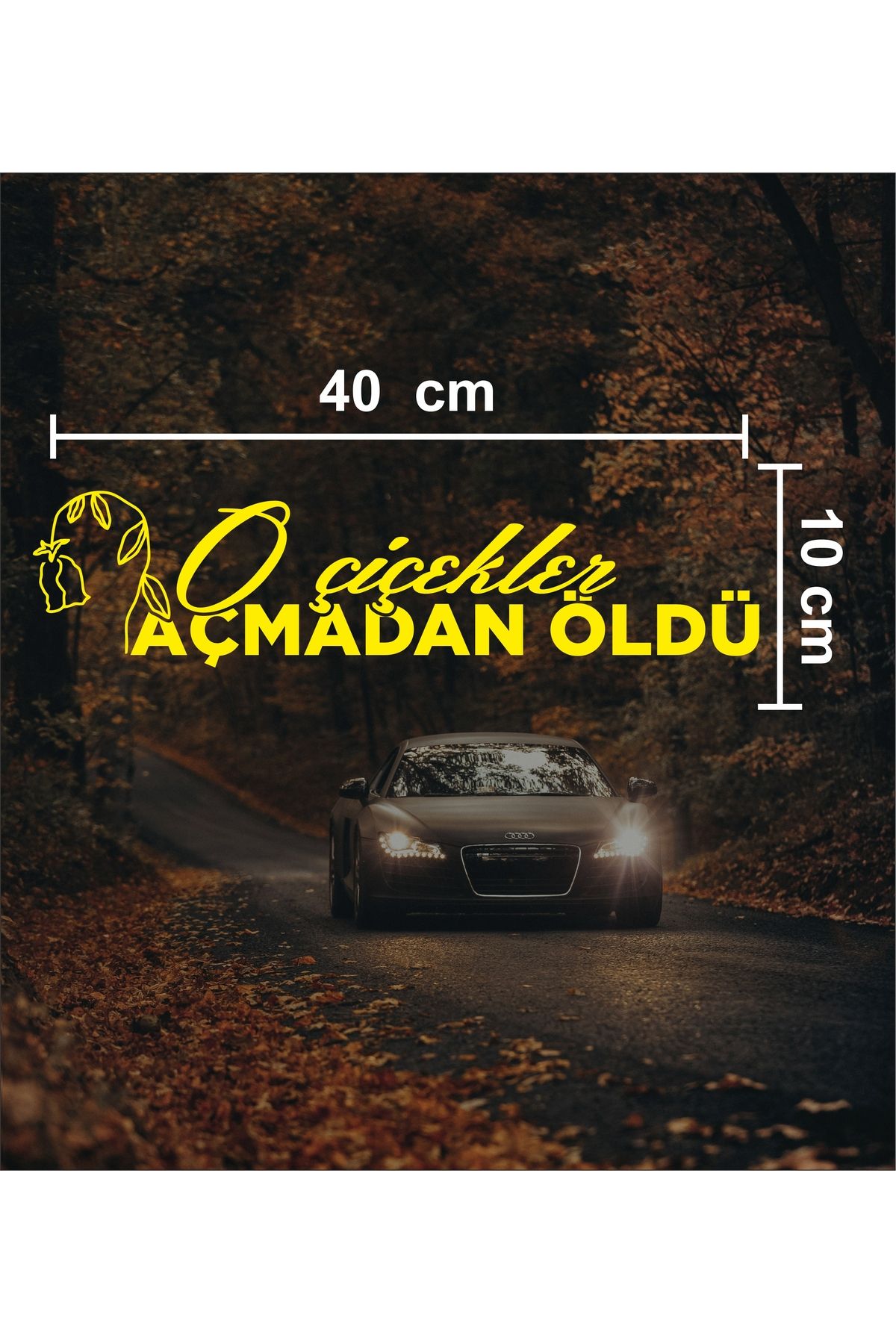 sticker "O Çiçekler Açmadan Soldu" Araba & Motosiklet Sticker - Çıkartma - Modifiye