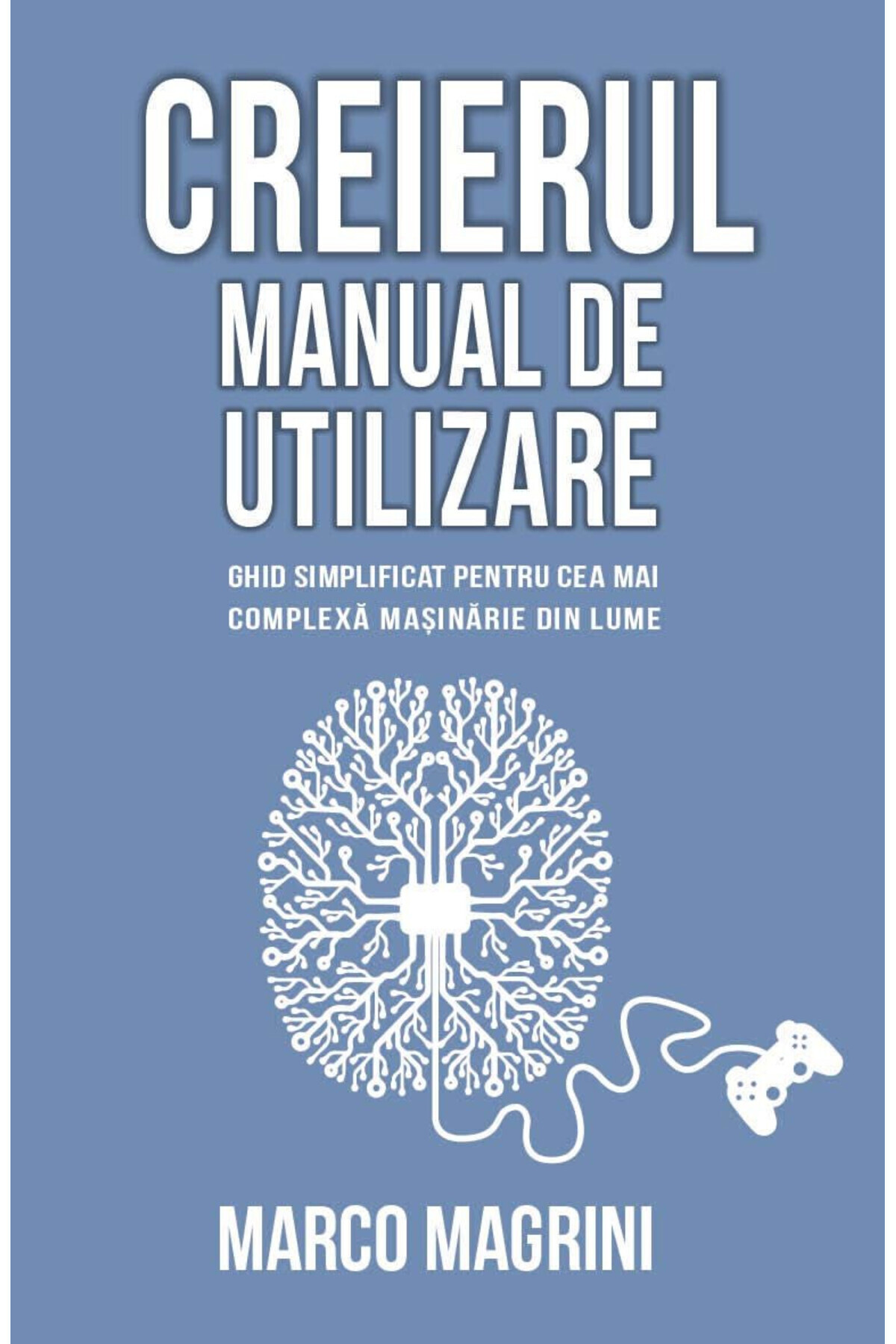 Editura Herald-The Brain - User Manual: A Simplified Guide to the World's Most Complex Machine 1