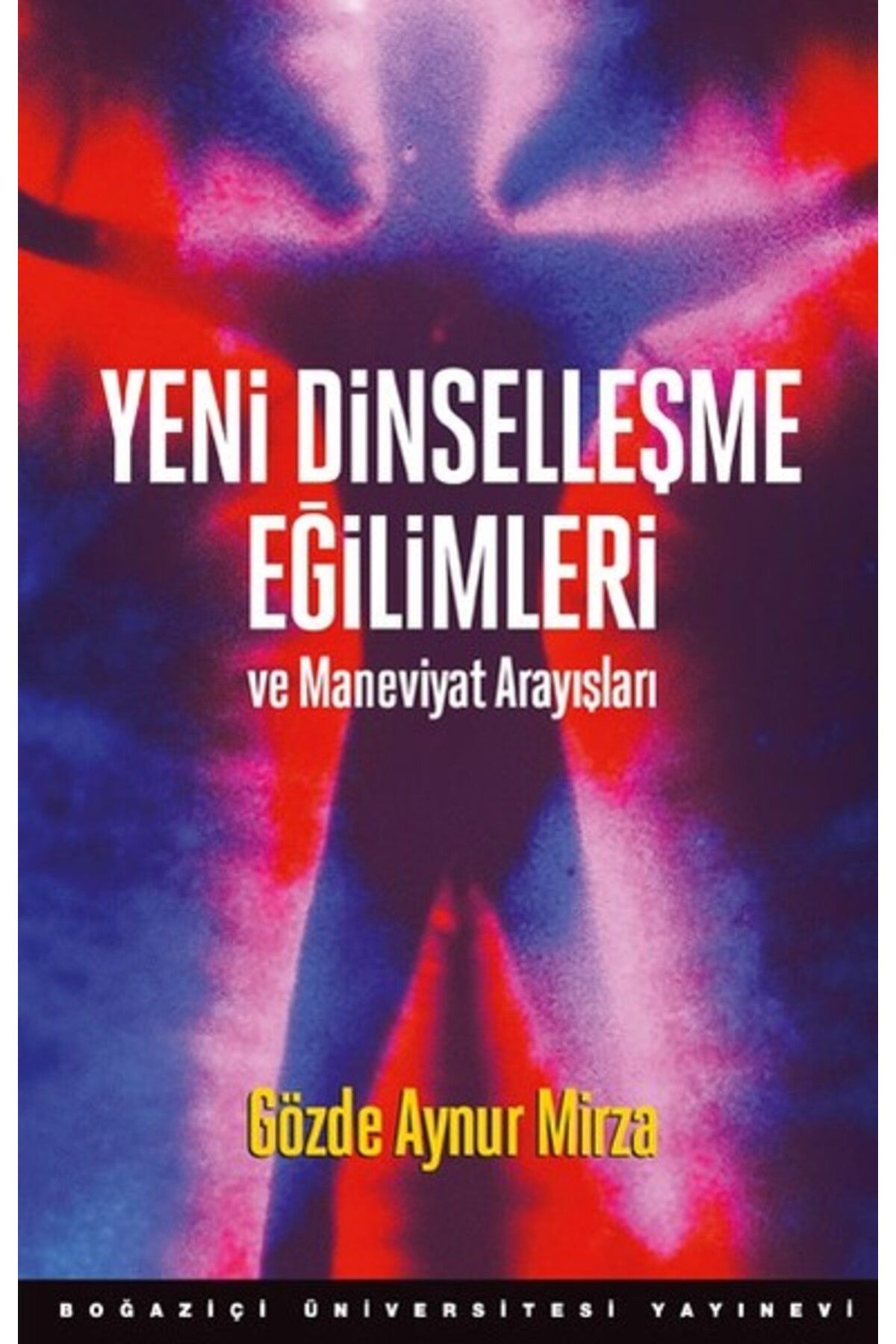 Boğaziçi Yayınları Yeni Dinselleşme Eğilimleri Ve Maneviyat Arayışları