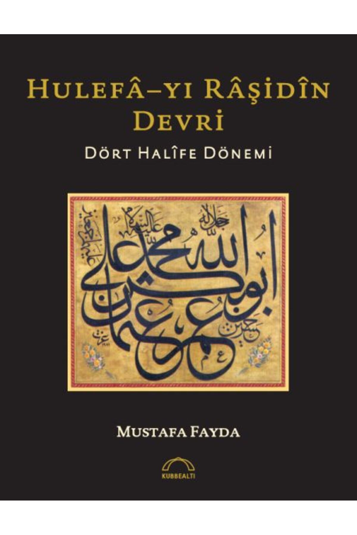 Kubbealtı Neşriyatı Yayıncılık Hulefayı Raşidin Devri - Dört Halife Dönemi