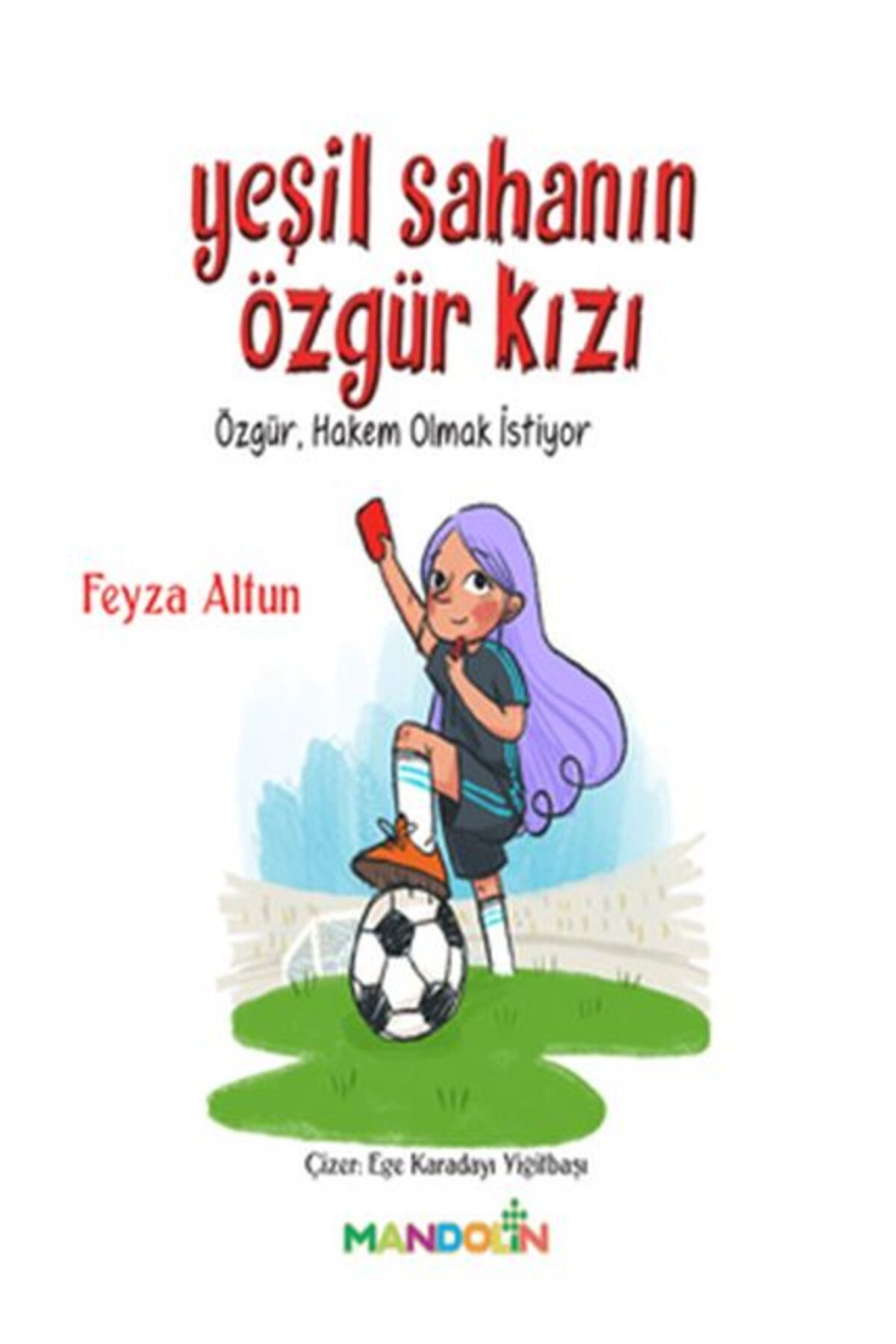 Mandolin Yayınları Yeşil Sahanın Özgür Kızı - Özgür, Hakem Olmak İstiyor