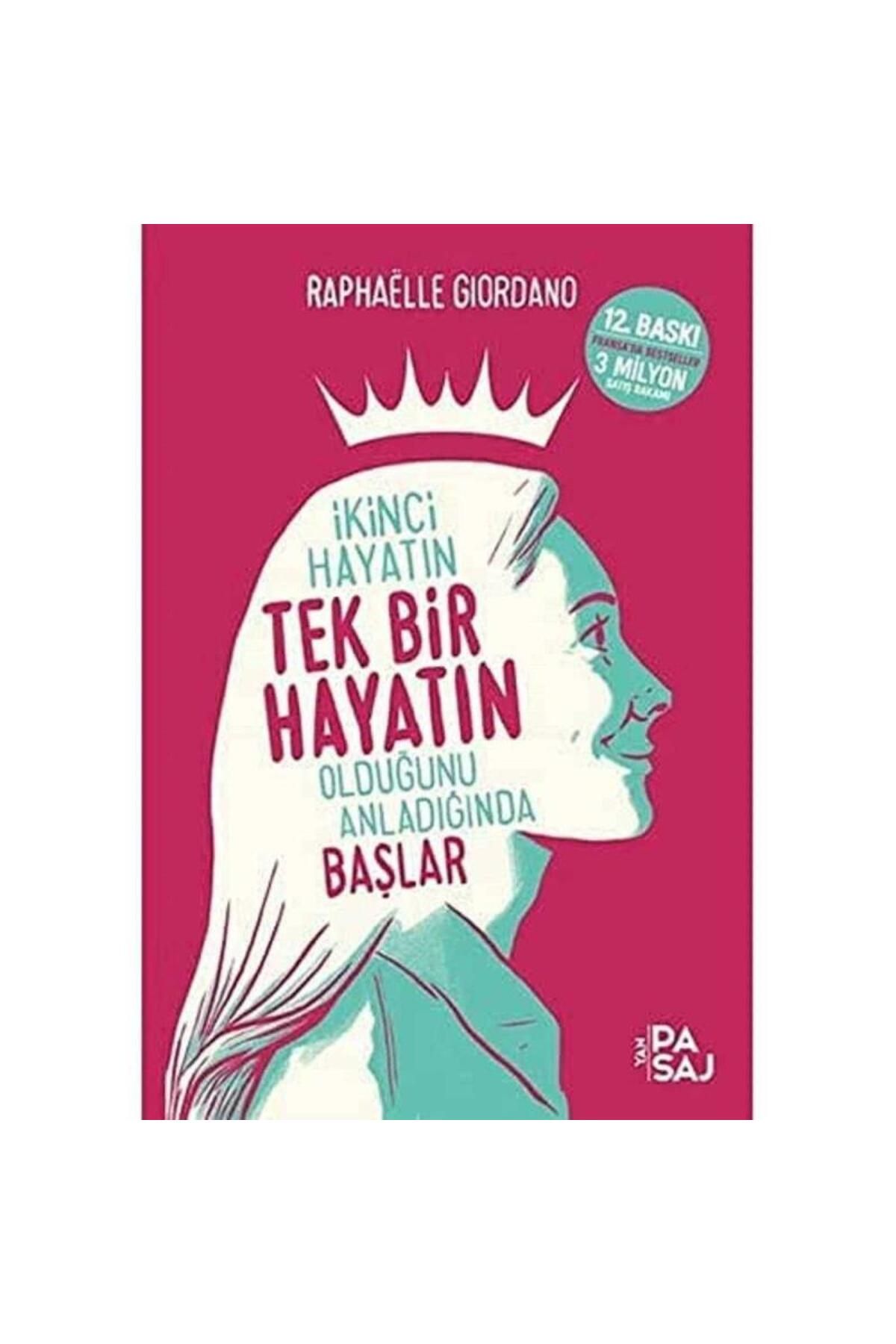 Türk Dil Kurumu Yayınları İkinci Hayatın Tek Bir Hayatın Olduğunu Anladığında Başlar - Raphaelle Giordano