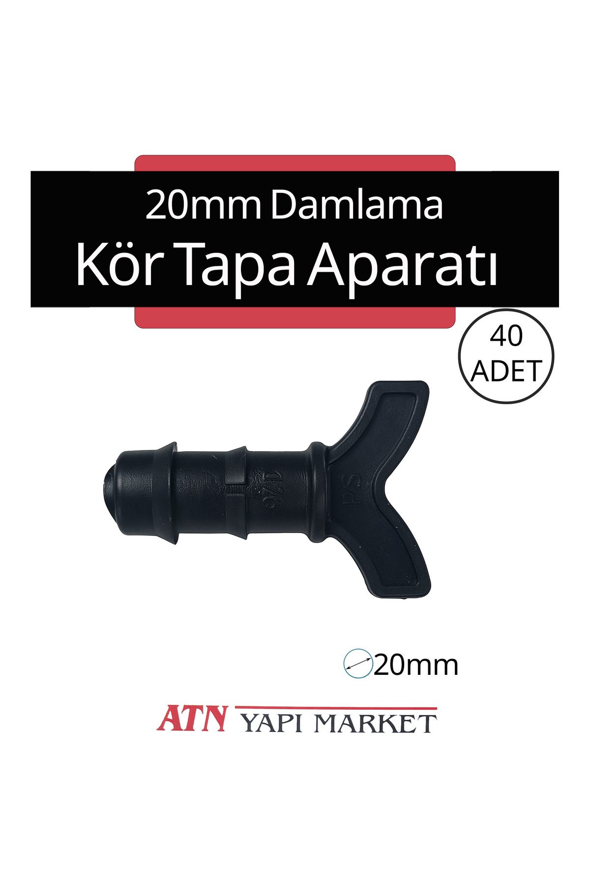 ATN Körtapa 20mm 40 Adet Damlama Sulama Boru Kurtağızı Tapa - Kör Tapa