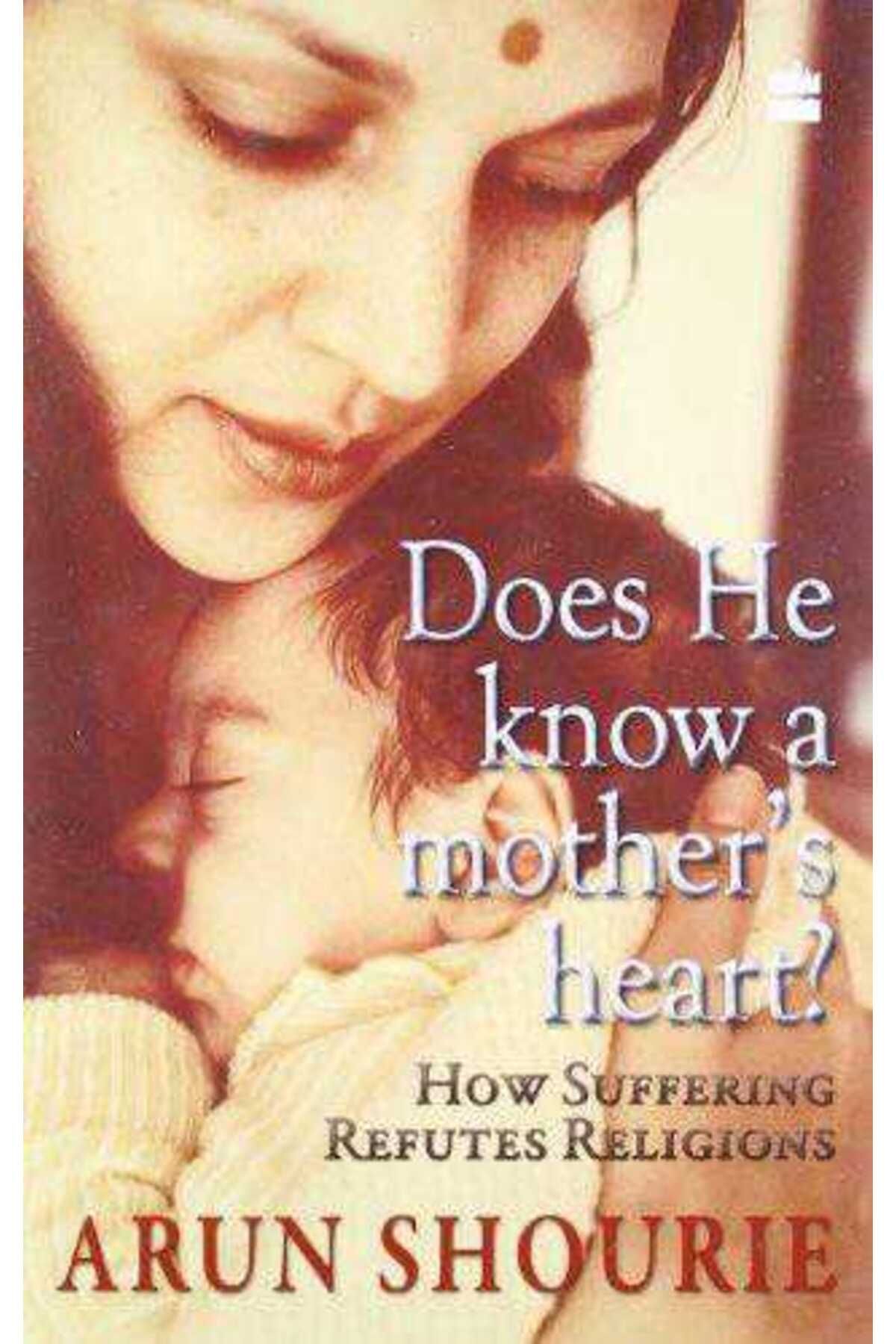 Türk Dil Kurumu Yayınları Does He Know a Mother's Heart: How Suffering Refutes Religions Arun Shourie