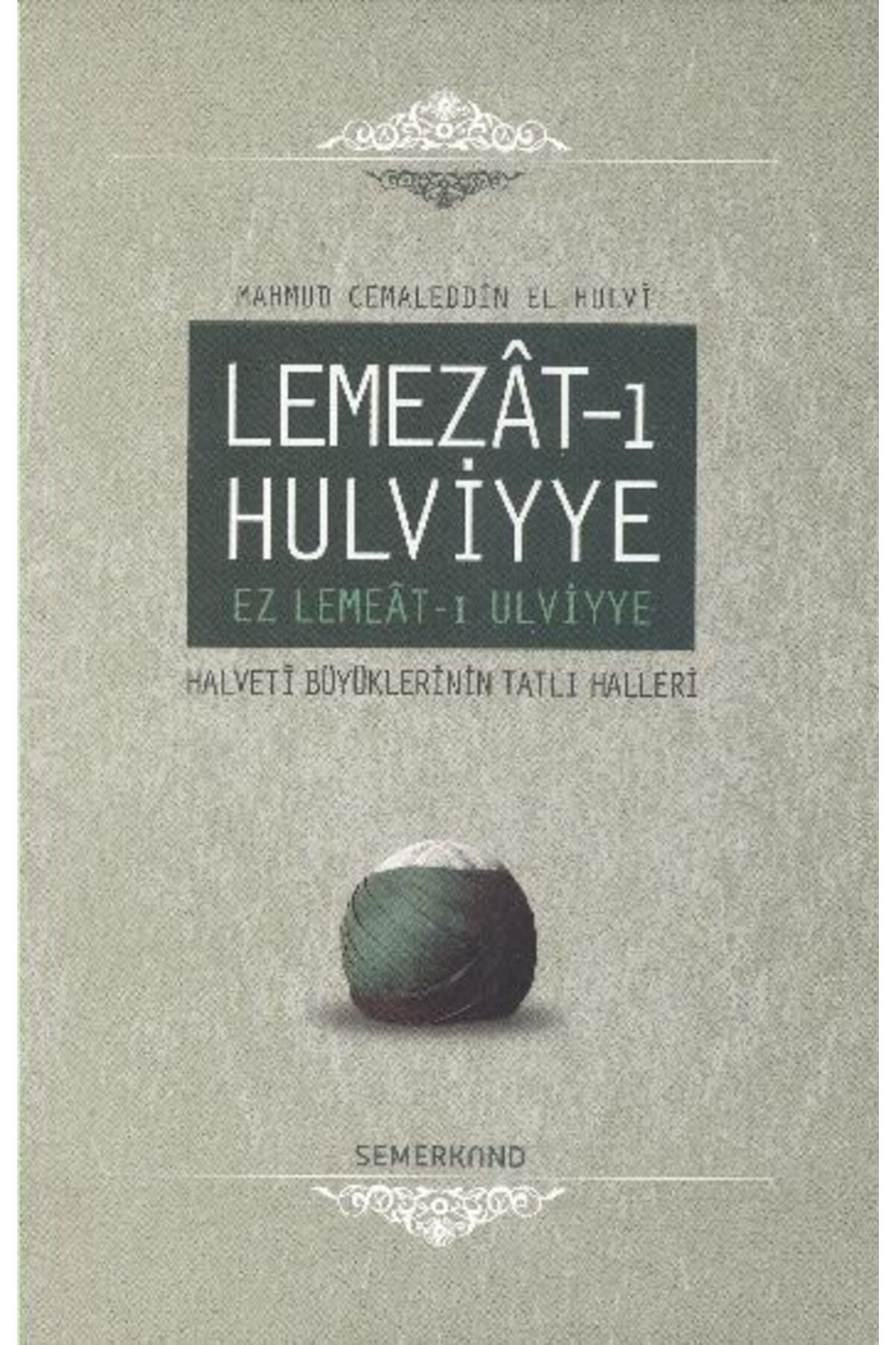 Semerkand Yayınları Lemezat-ı Hulviyye / Ez Lemeat-ı Ulviyye Halveti Büyüklerinin Tatlı Halleri (Ciltli)