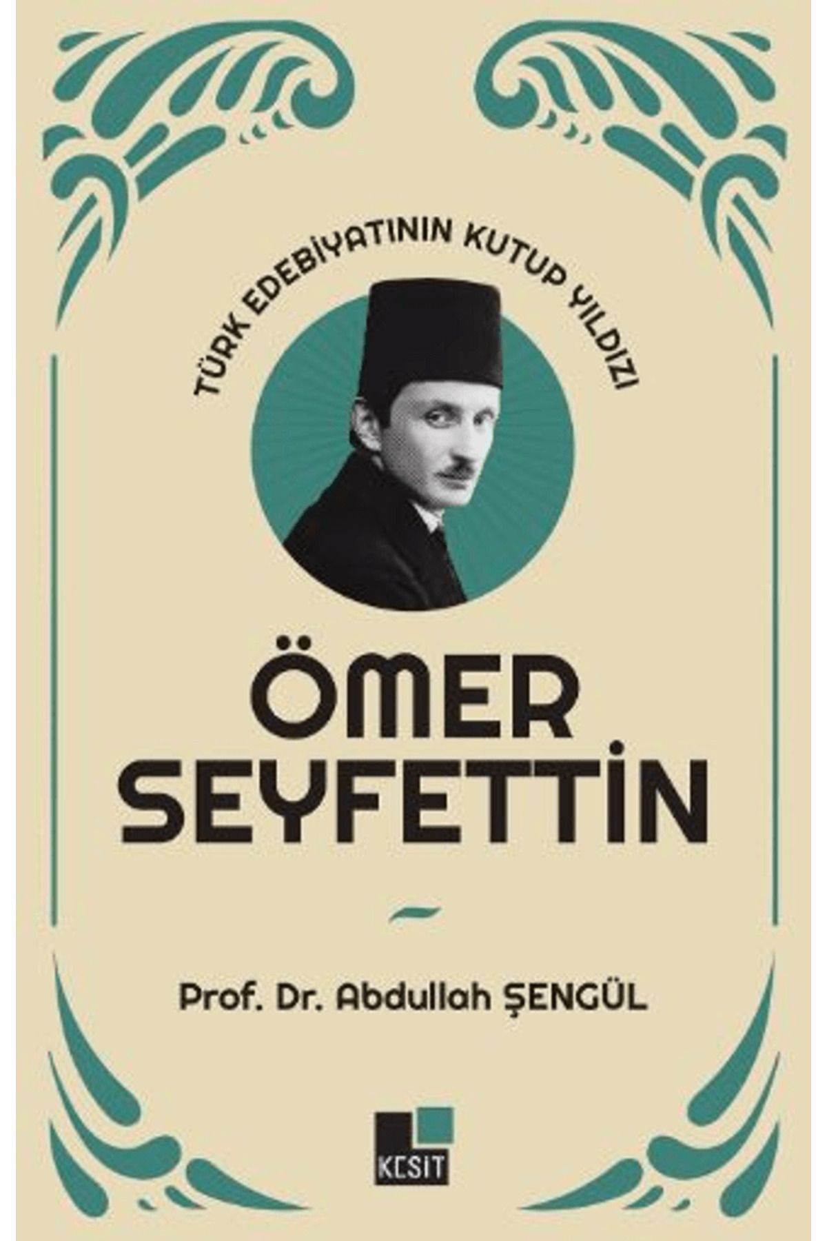 Kesit Yayınları Türk Edebiyatının Kutup Yıldızı Ömer Seyfettin / Abdullah Şengül / Kesit Yayınları / 9786256869523