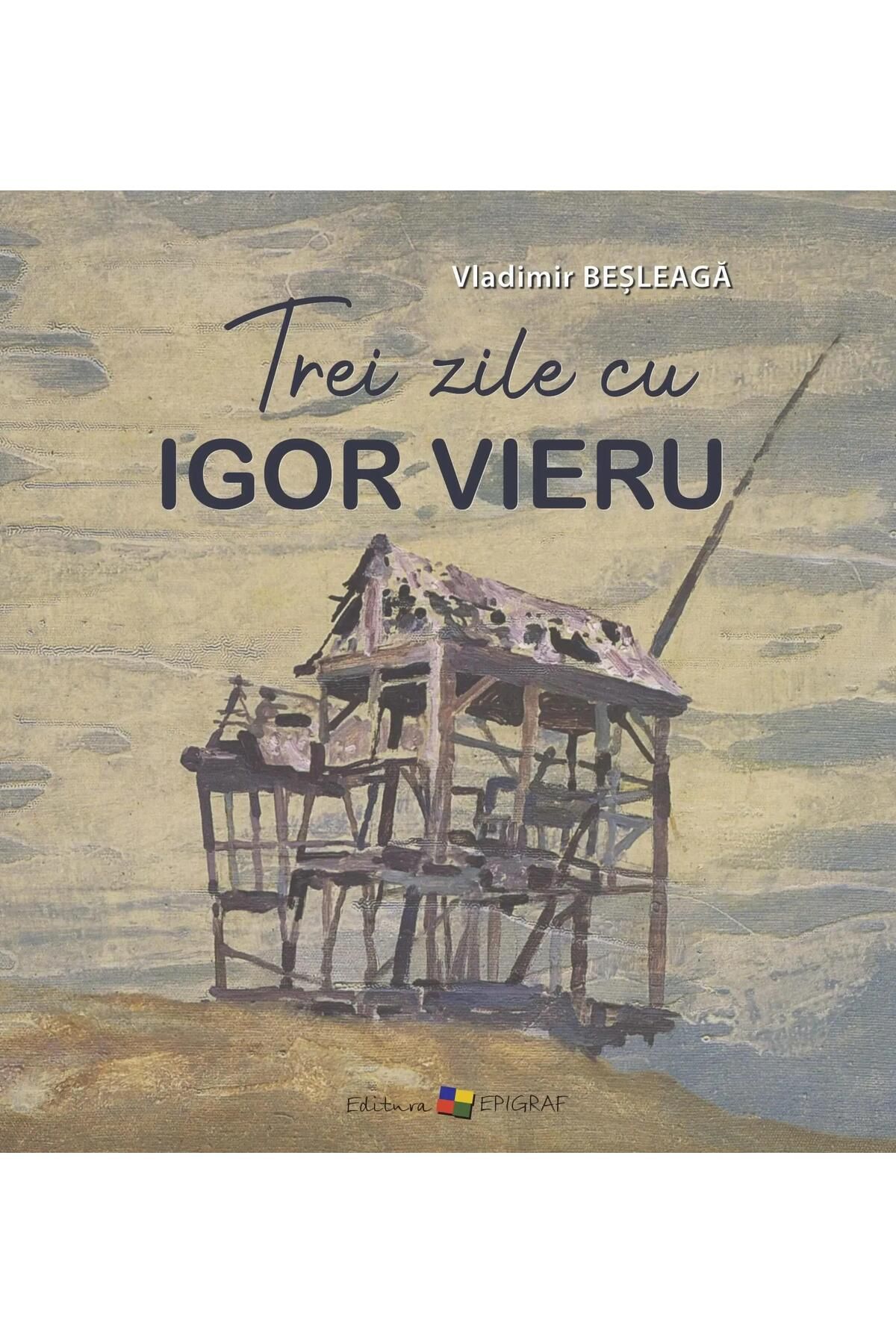 Editura Epigraf-Three days with Igor Vieru, Vladimir Besleaga 1