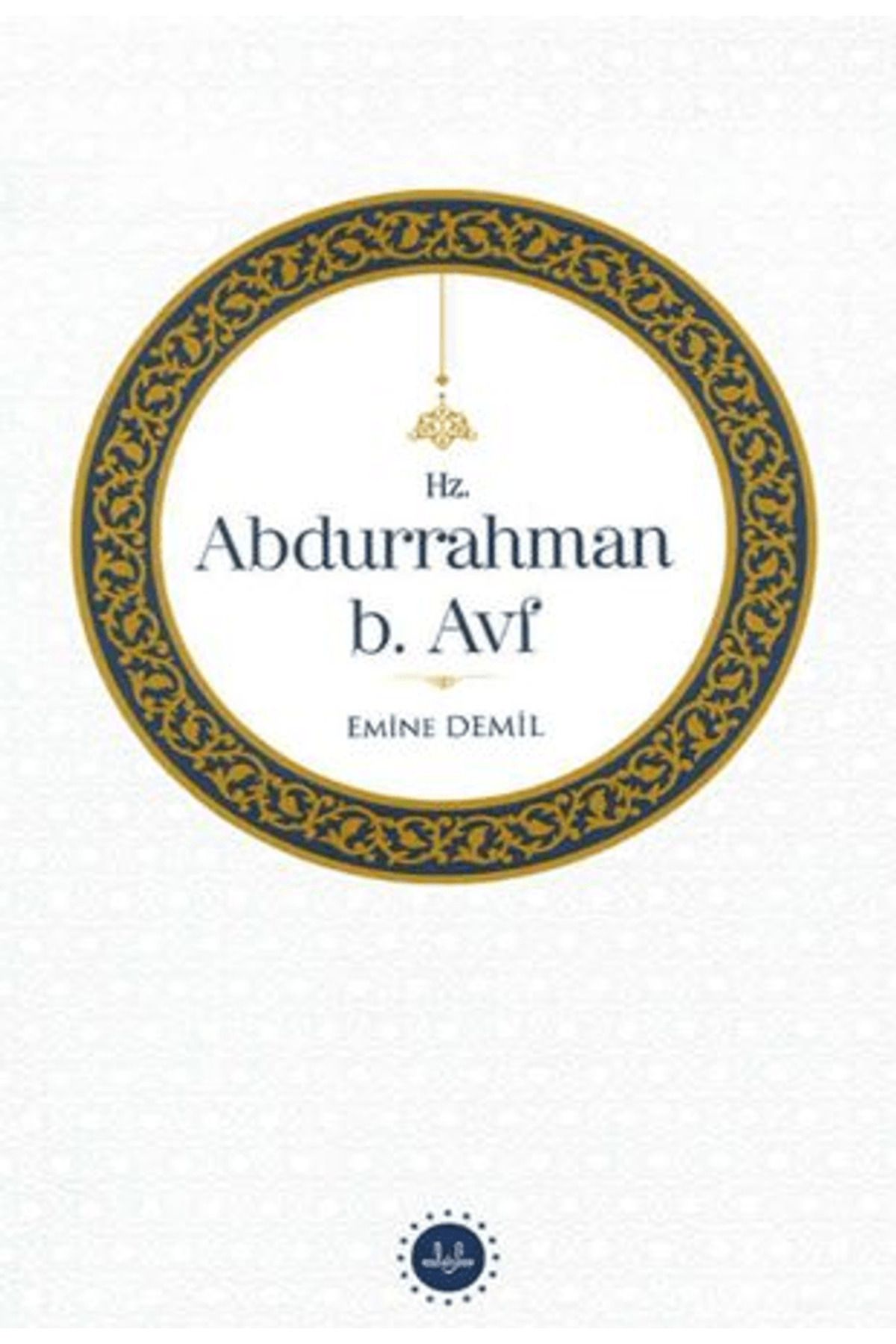 Diyanet İşleri Başkanlığı Hz. Abdurrahman b. Avf / Emine Demil / Diyanet İşleri Başkanlığı / 9786254358586