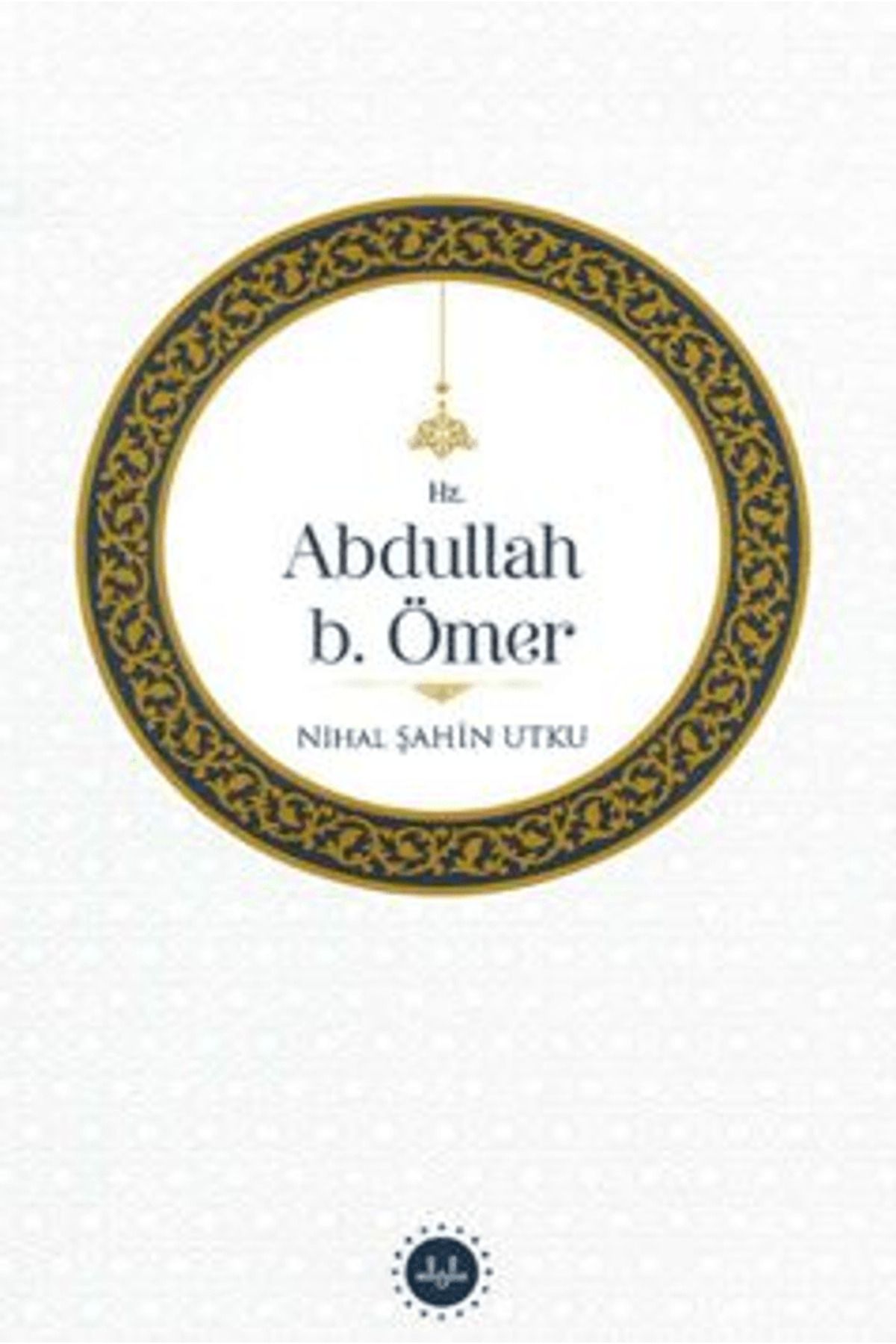 Diyanet İşleri Başkanlığı Hz. Abdullah b. Ömer / Nihal Şahin Utku / Diyanet İşleri Başkanlığı / 9786254358487