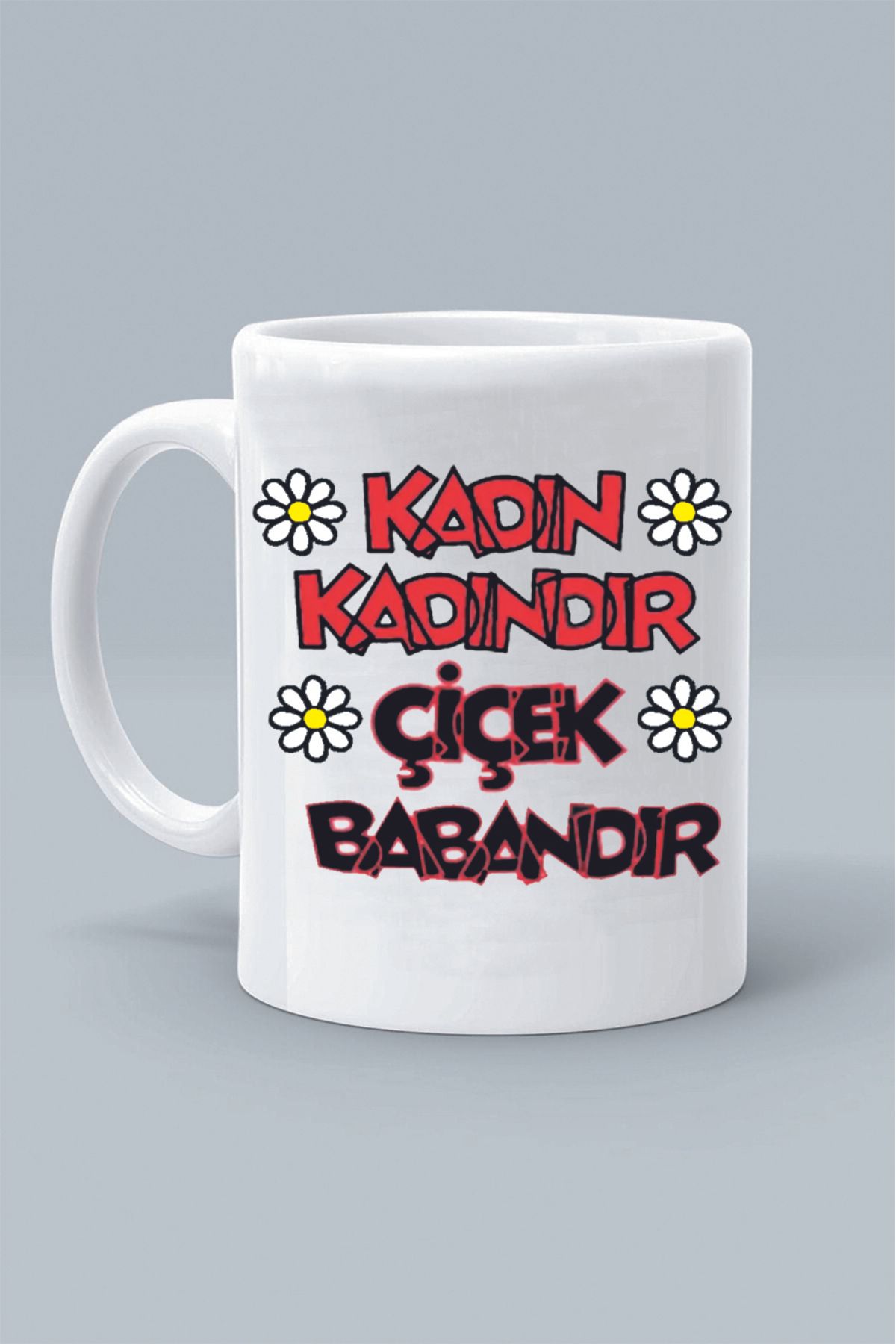 Olympus plus KADIN KADINDIR ÇİÇEK BABANDIR MODDO TASARIM BASKILI BEYAZ KLASİK KUPA BARDAK