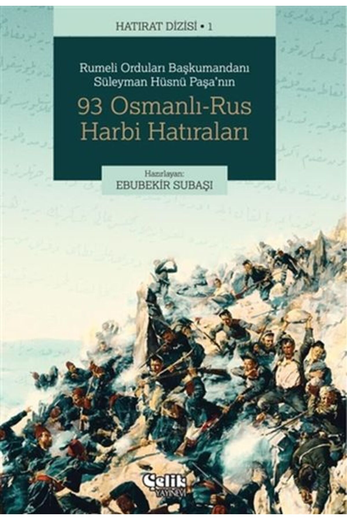 Çelik Yayınevi Rumeli Orduları Başkumandanı Süleyman Hüsnü Paşa'nın 93 Osmanlı-Rus Harbi Hatıraları