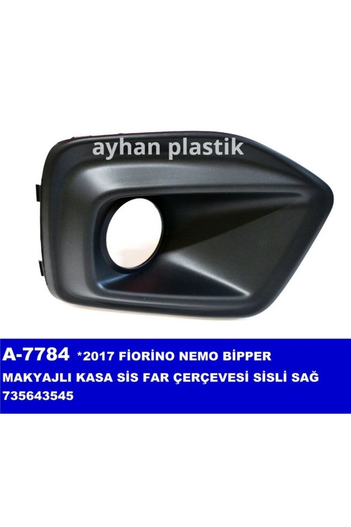 AYHAN SİS FAR ÇERÇEVESİ SAĞ SİSLİ BIPPER-FIORINO