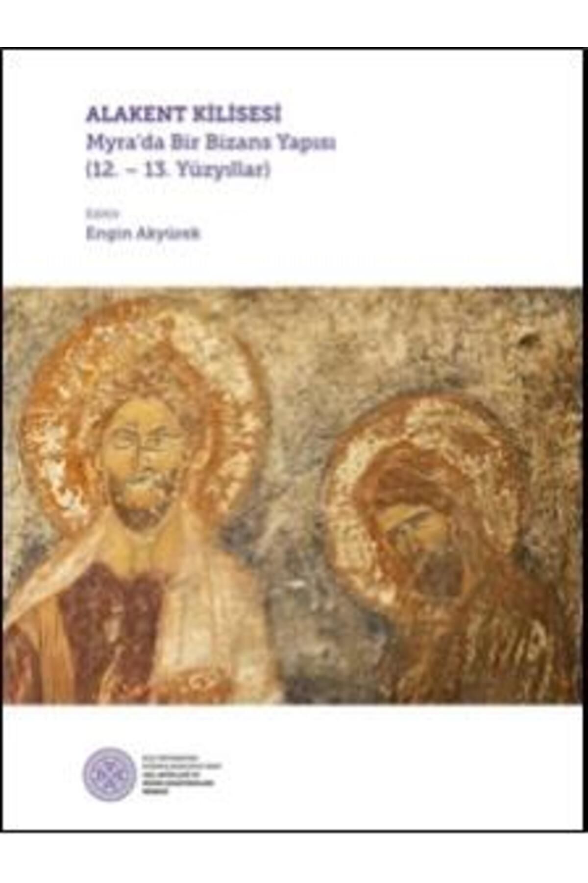 Destek Yayınları Alakent Kilisesi - Myra’da Bir Bizans Yapısı (12. - 13. Yüzyıllar)