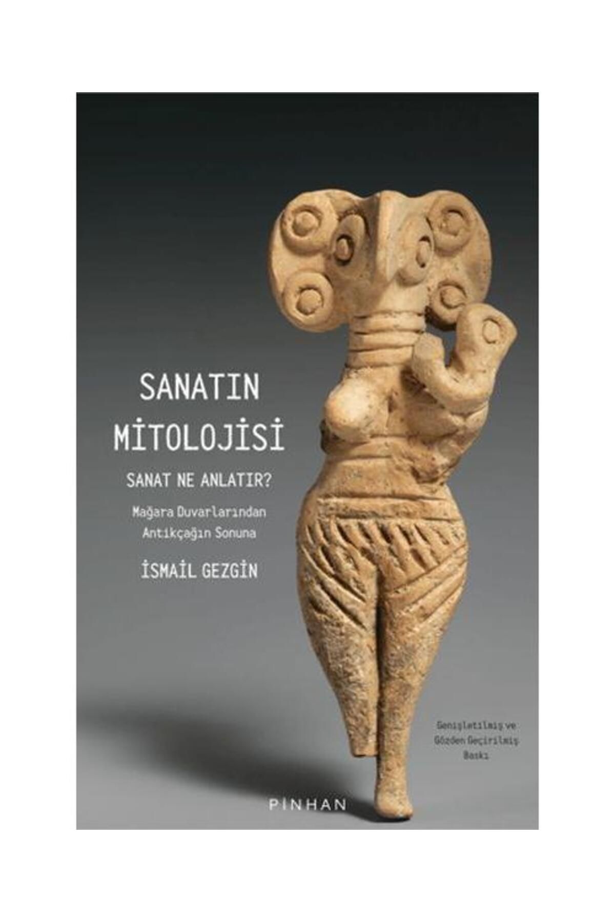 Pinhan Yayıncılık Sanatın Mitolojisi Sanat Ne Anlatır: Mağara Duvarlarından Antikçağın Sonuna