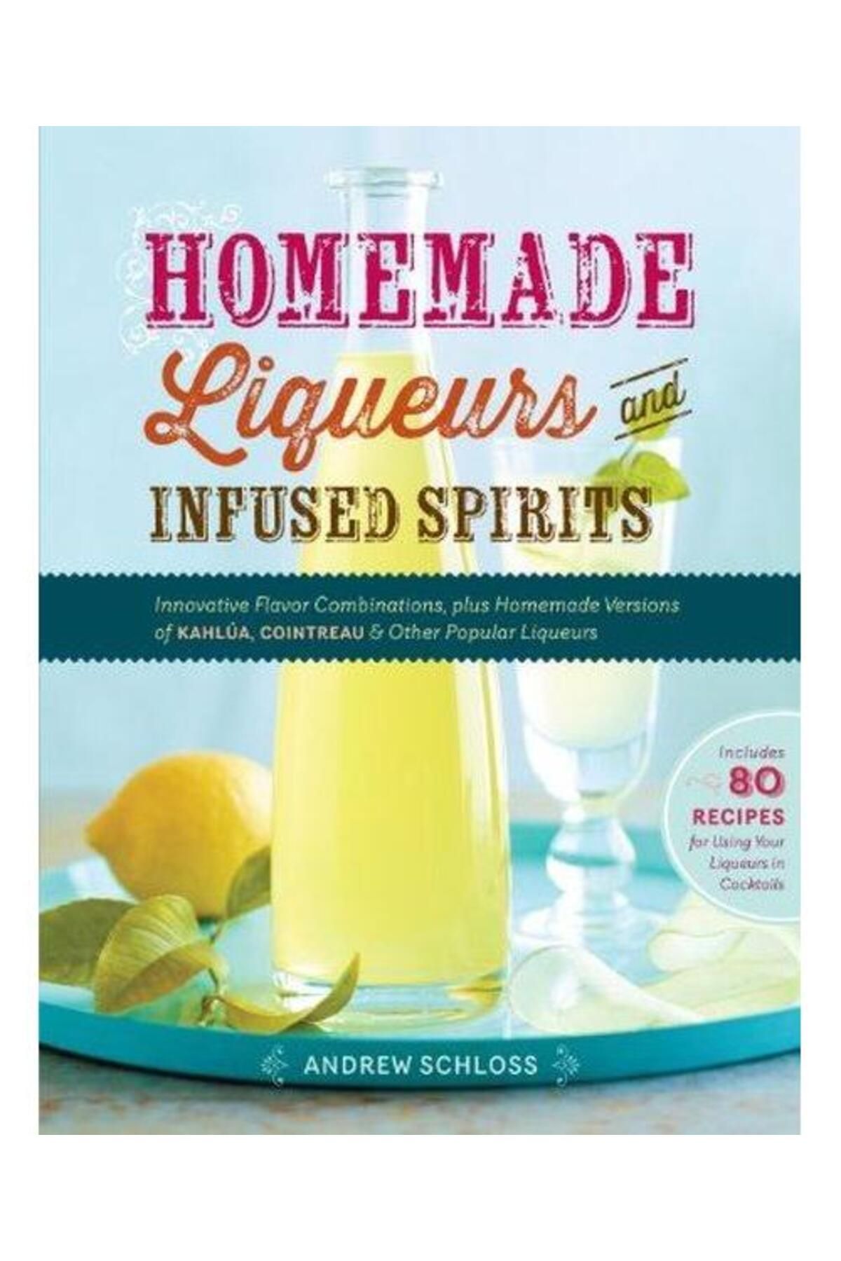 Workman Publishing Homemade Liqueurs and Infused Spirits