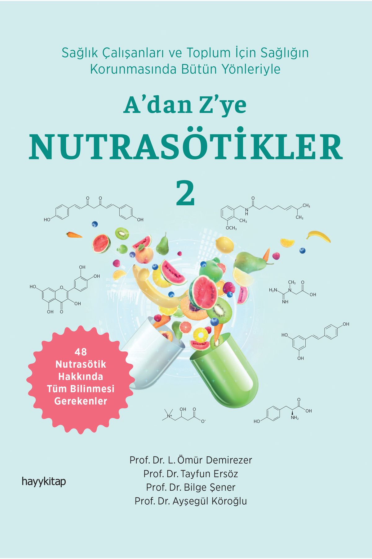 hayykitap A’dan Z’ye NUTRASÖTİKLER 2 /Prof.Dr.L.Ömür Dem. Prof.Dr.Tayfun Er.Prof.Dr.Bilge Ş.Prof.Dr.Ayşegül K.
