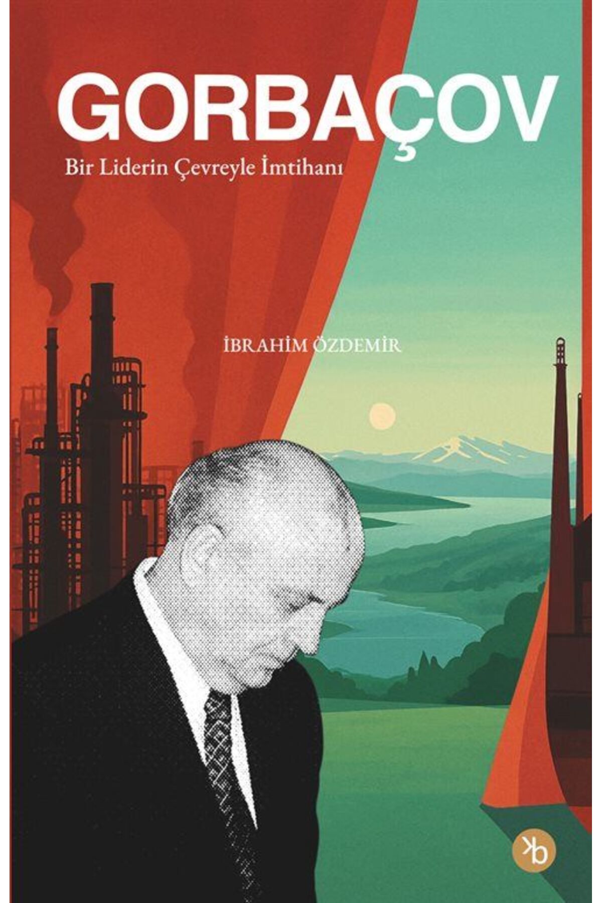 Birinci Kitap Gorbaçov / Bir Liderin Çevreyle Imtihanı