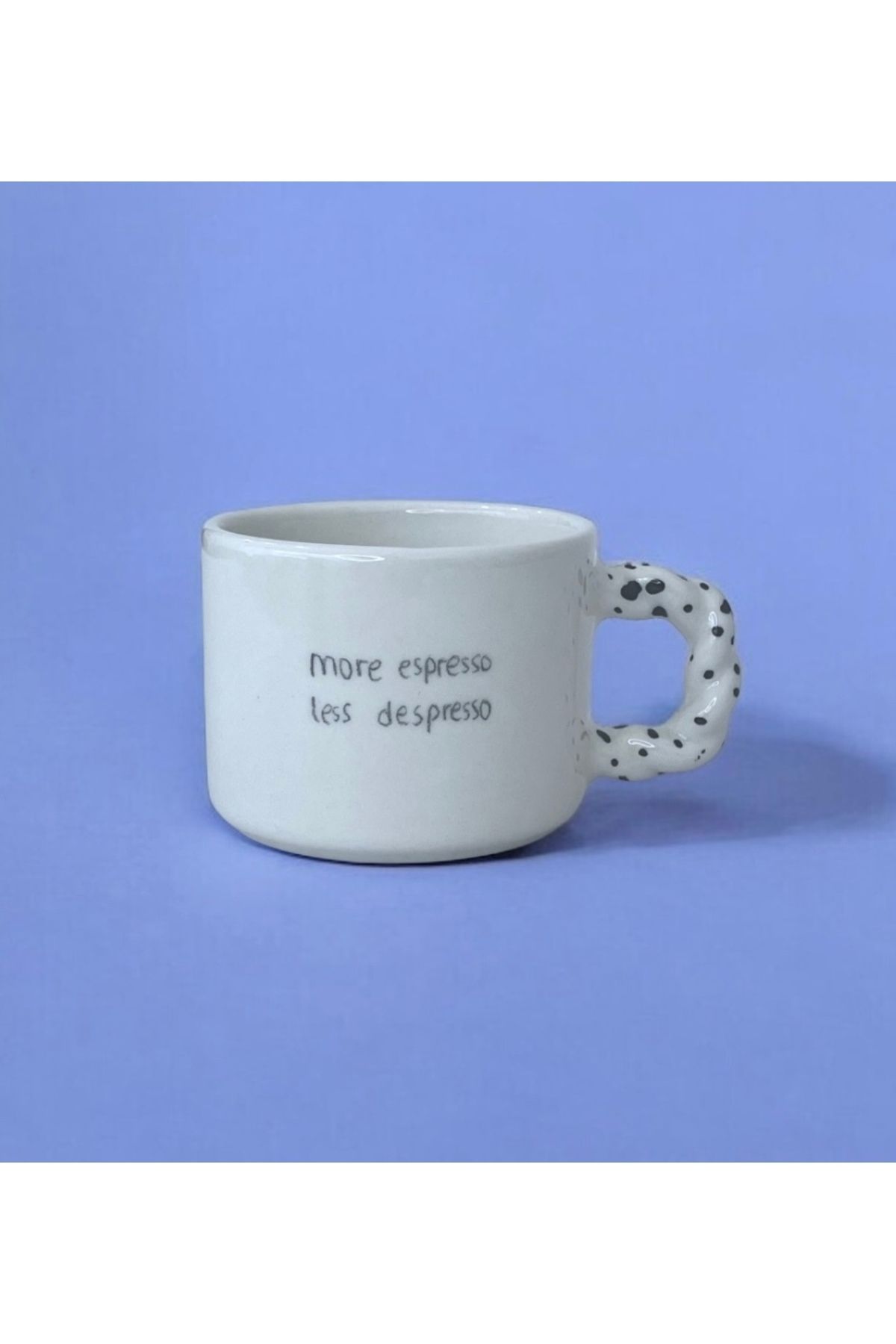 Home More Espresso Less Despresso Benekli Beyaz El Yapımı Seramik Kupa