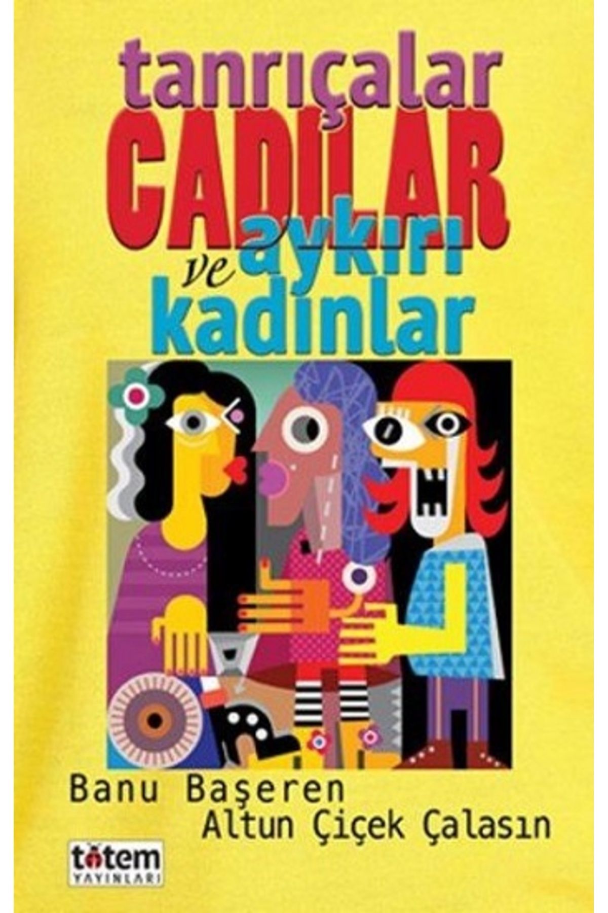 Totem Yayıncılık Tanrıçalar Cadılar Ve Aykırı Kadınlar / Altun Çiçek / / 9789944330343