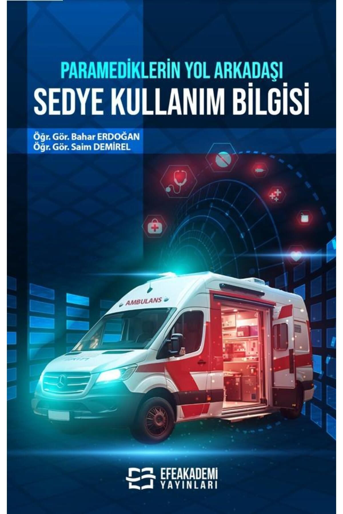 Efe Akademi Yayınları Paramediklerin Yol Arkadaşı Sedye Kullanım Bilgisi / Saim DEMİREL,Bahar ERDOĞAN