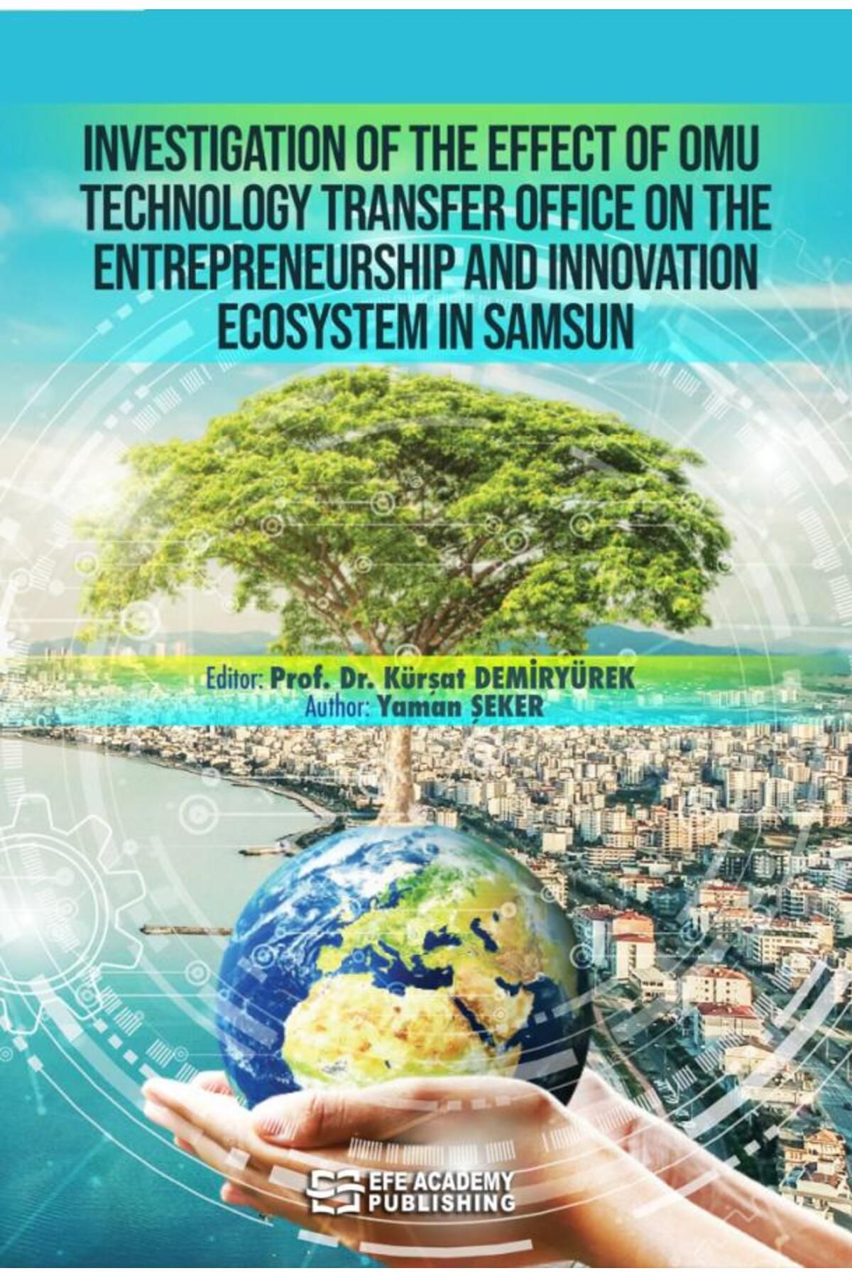 Efe Akademi Yayınları INVESTIGATION OF THE EFFECT OF OMU TECHNOLOGY TRANSFER OFFICE ON THE ENTREPRENEURSHIP AND