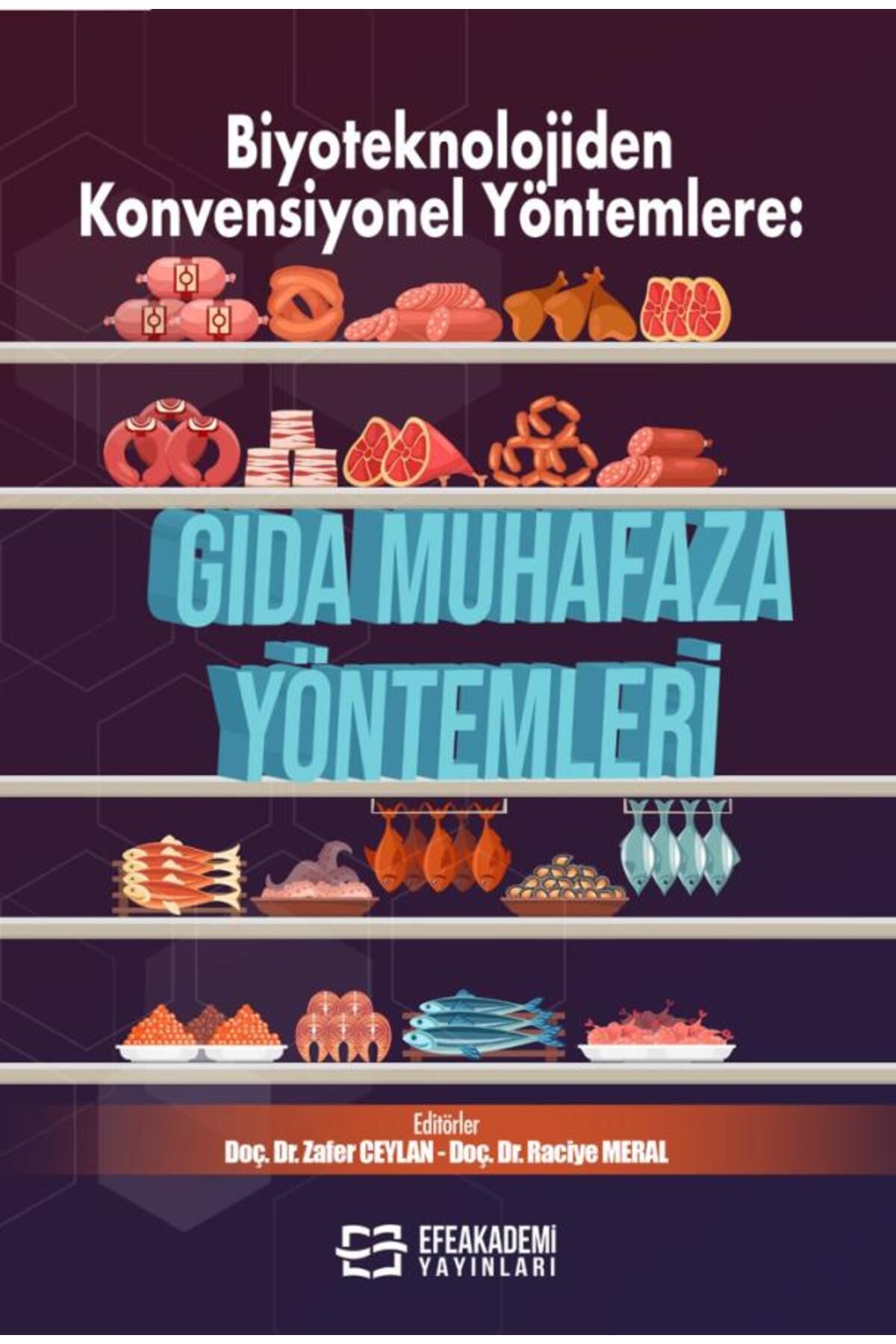 Efe Akademi Yayınları Biyoteknolojiden Konvensiyonel Yöntemlere: GIDA MUHAFAZA YÖNTEMLERİ / Zafer