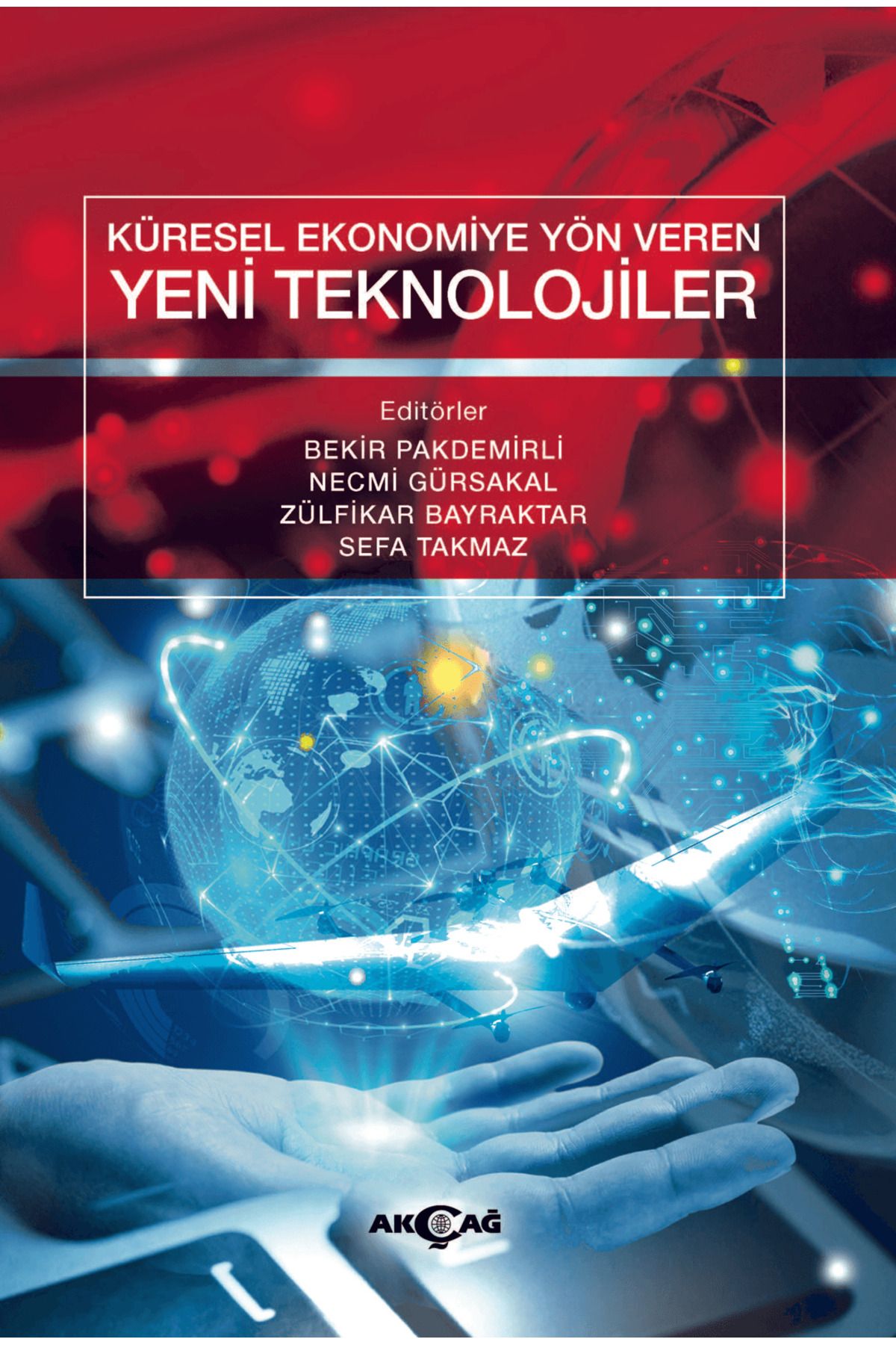 Akçağ Yayınları Küresel Ekonomiye Yön Veren Yeni Teknolojiler