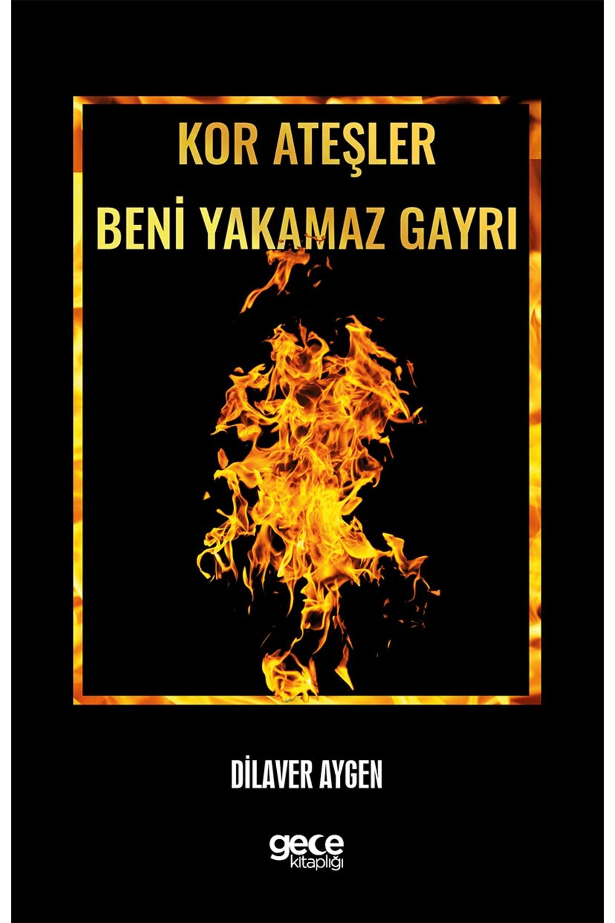 Gece Kitaplığı Kor Ateşler Beni Yakamaz Gayrı
