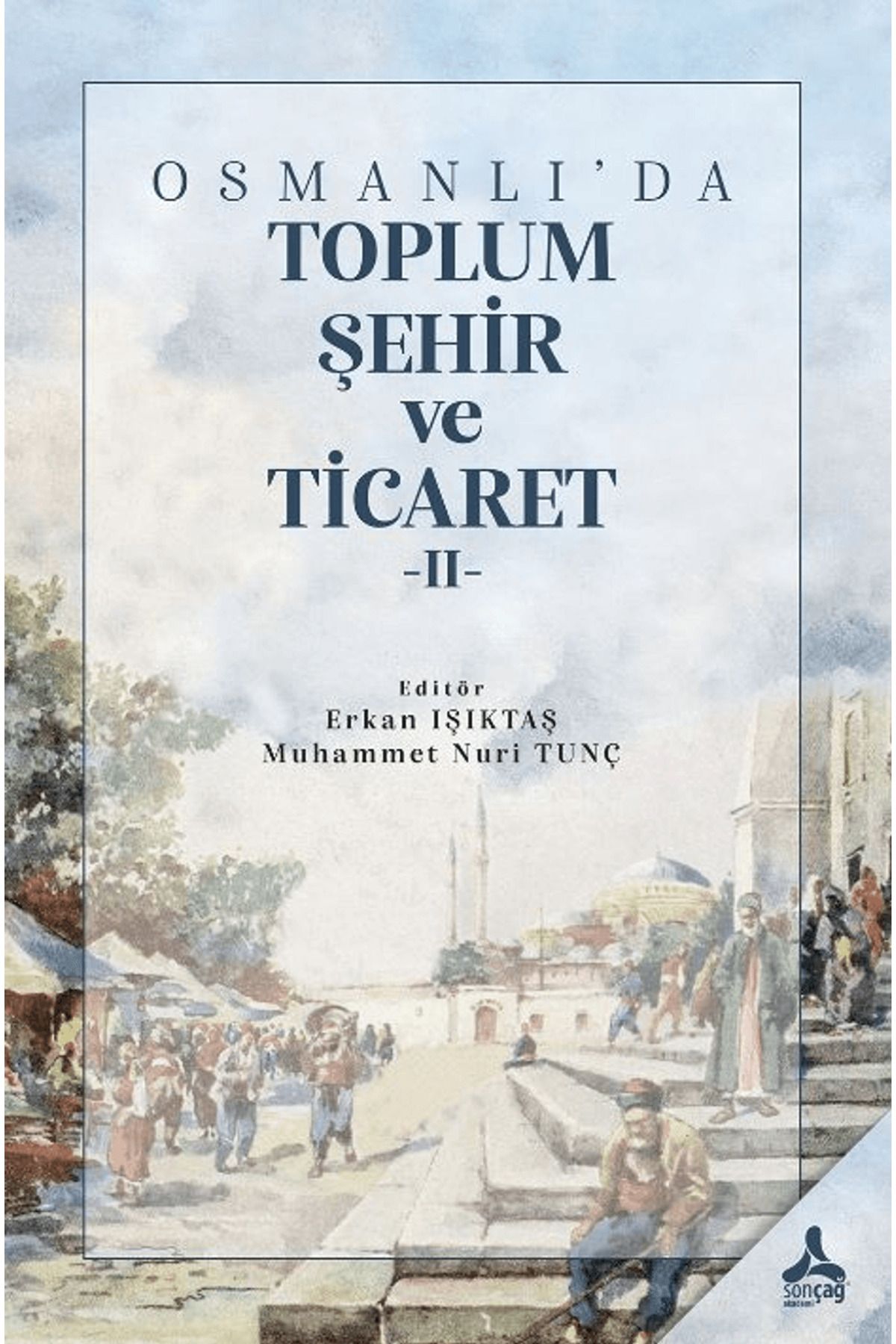 Sonçağ Yayınları Osmanlı'da Toplum, Şehir ve Ticaret II