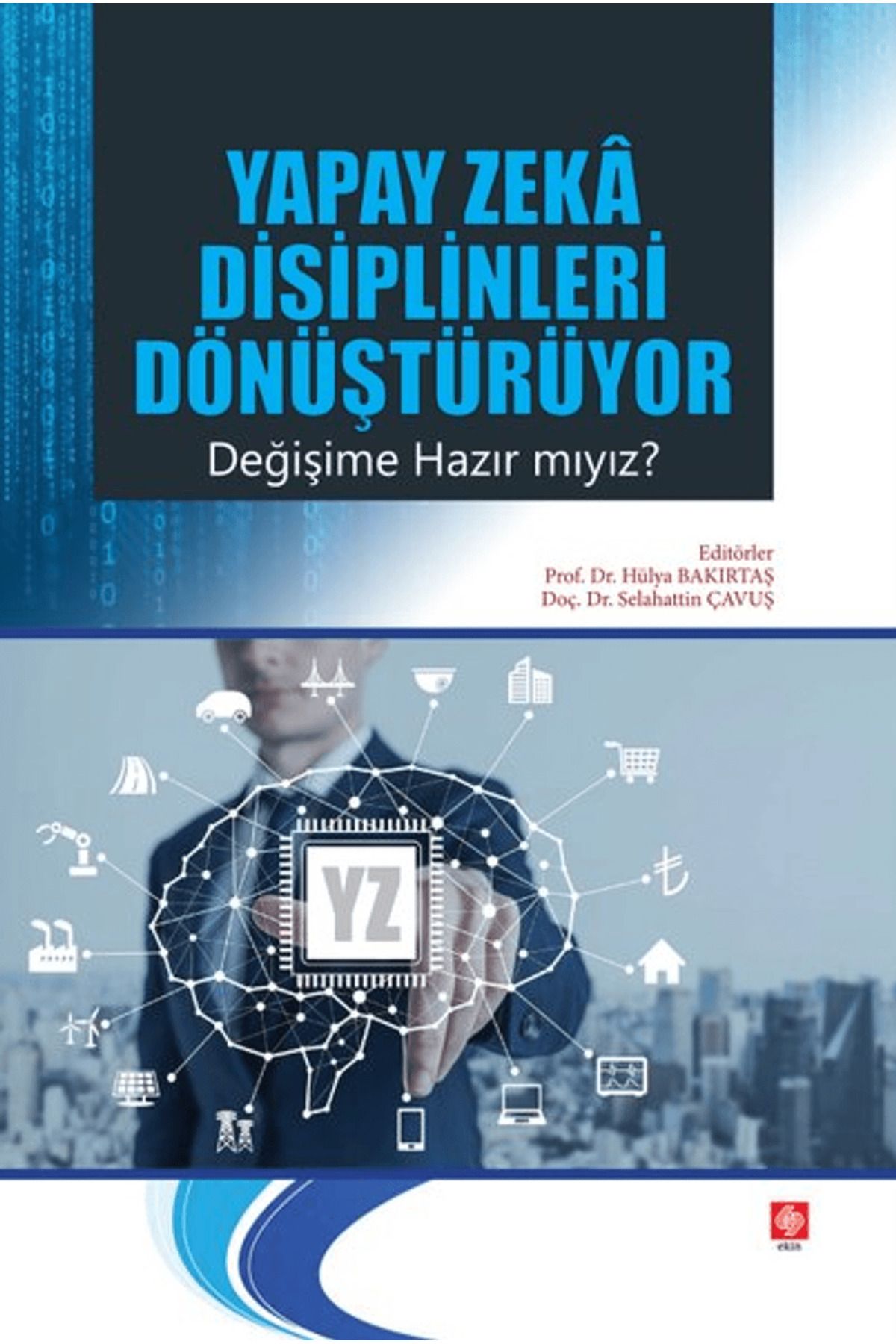 Ekin Basım Yayın Yapay Zeka Disiplinleri Dönüştürüyor Değişime Hazır mıyız?
