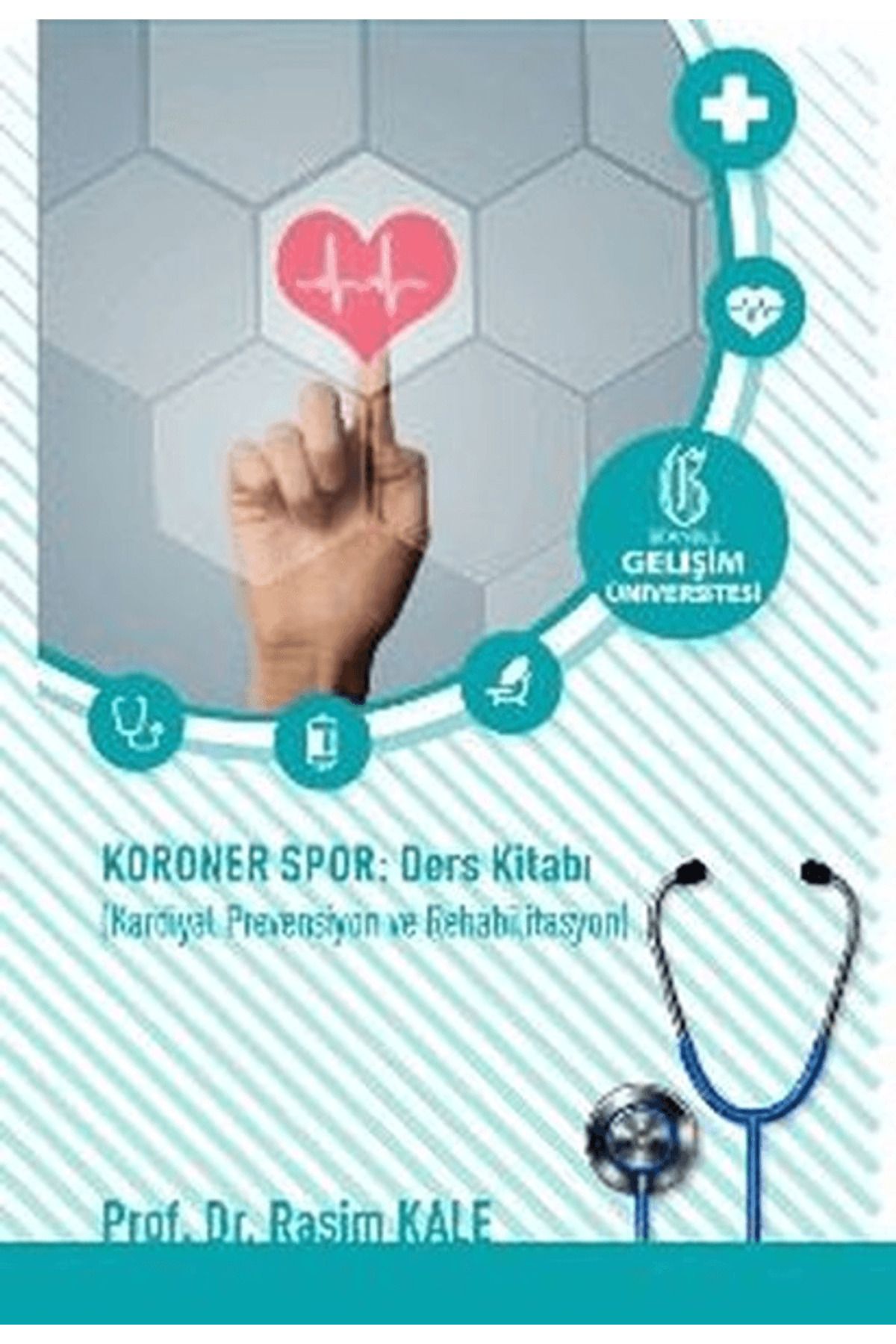 İstanbul Gelişim Üniversitesi Yayınları Koroner Spor: Ders Kitabı: Kardiyal Prevensiyon ve Rehabilitasyon