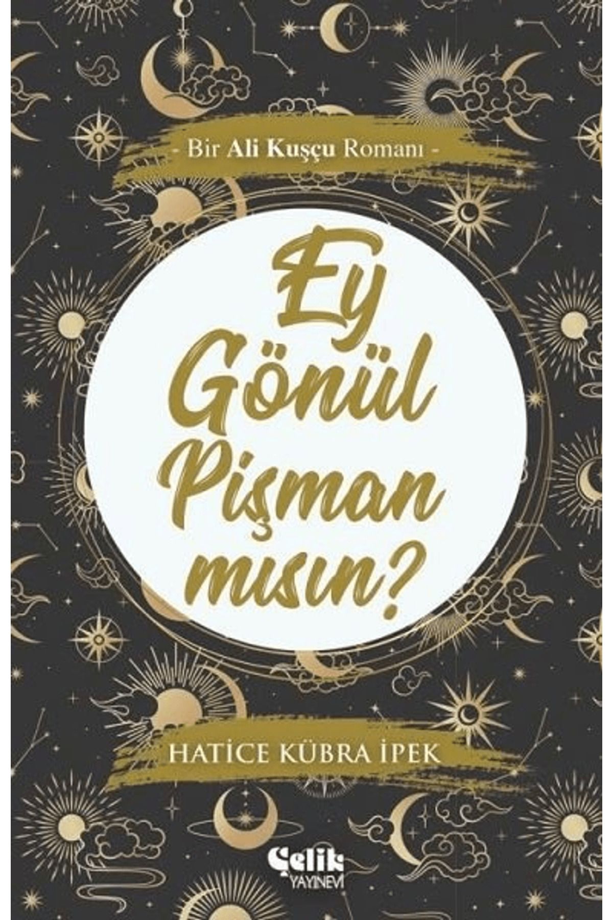 Çelik Yayınevi Ey Gönül Pişman mısın?