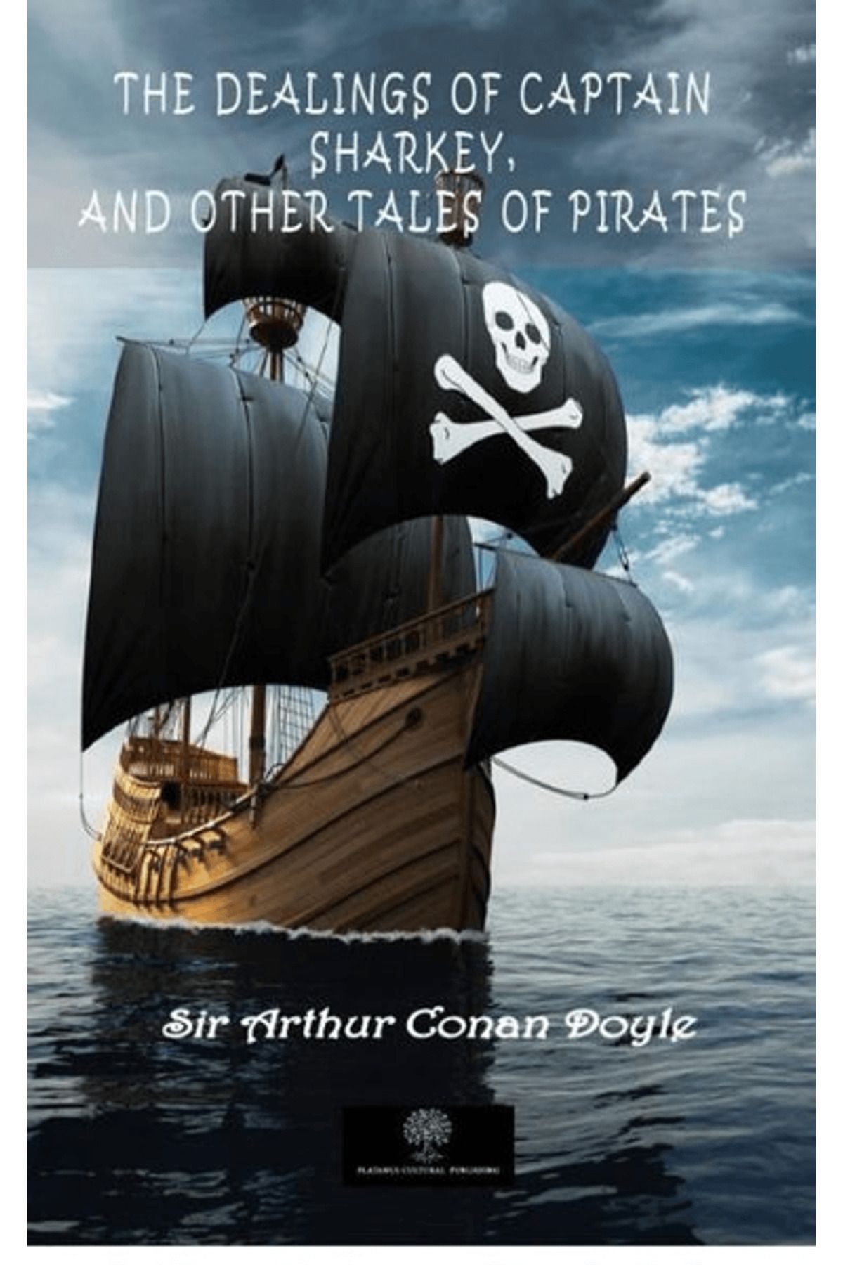 Platanus Publishing The Dealings Of Captain Sharkey, And Other Tales Of Pirates