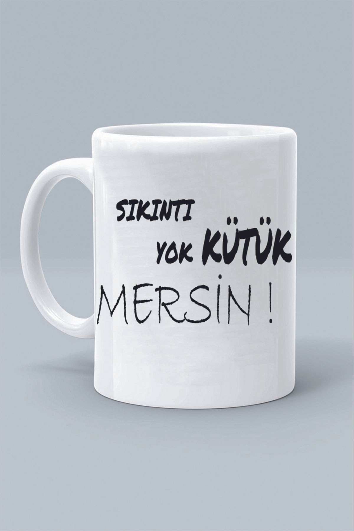 Olympus plus SIKINTI YOK KÜTÜK MERSİN ! MODDO TASARIM BASKILI BEYAZ KLASİK KUPA BARDAK