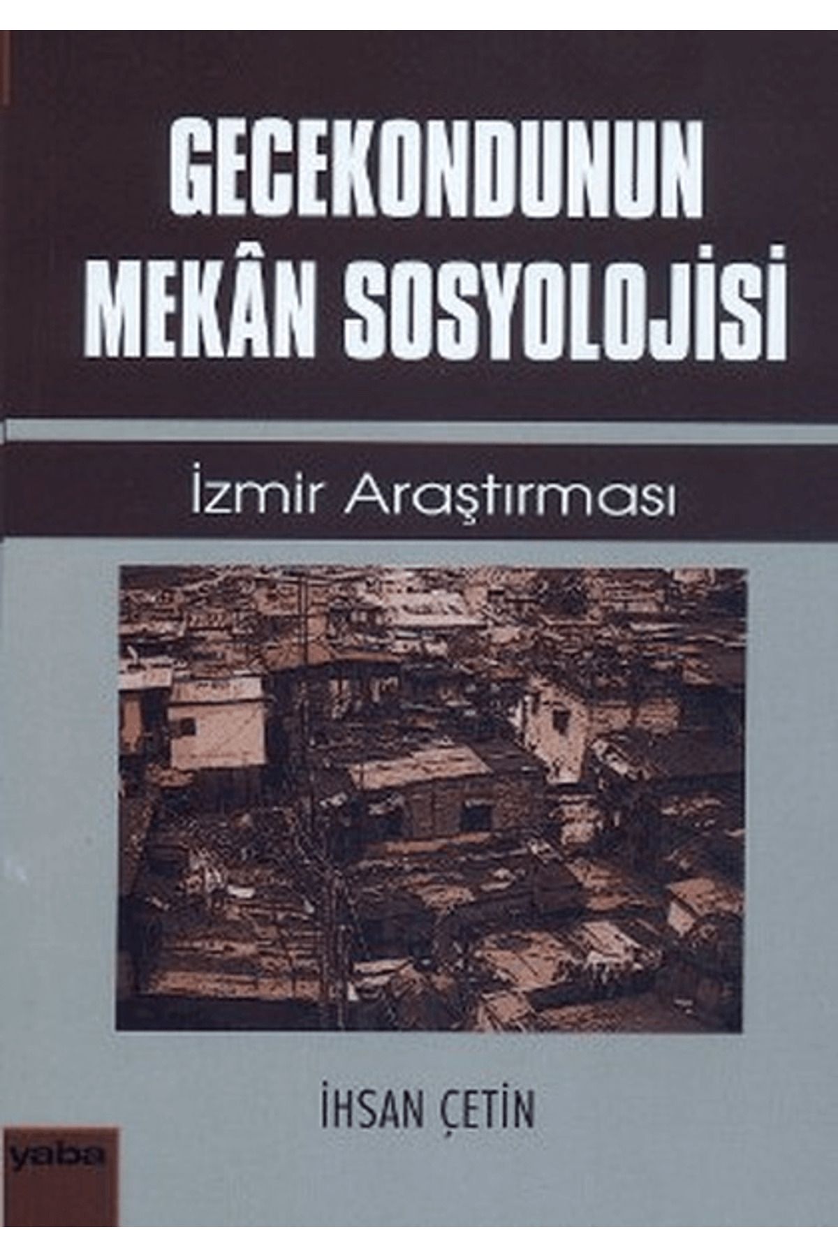 Yaba Yayınları Gecekondunun Mekan Sosyolojisi