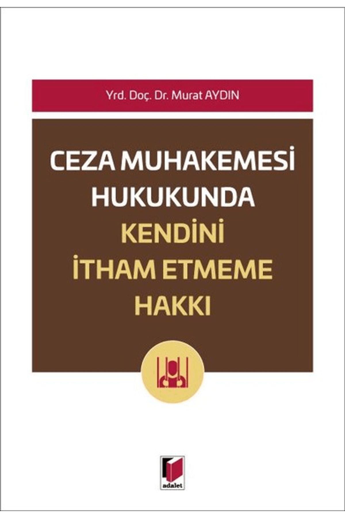 Adalet Yayınevi Ceza Muhakemesi Hukukunda Kendini İtham Etme Hakkı