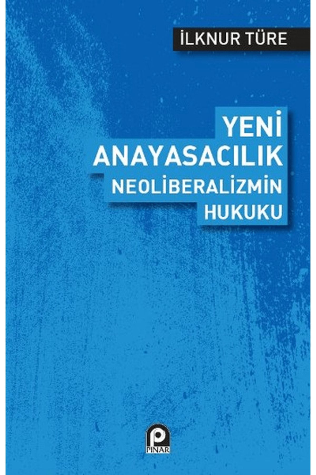 Pınar Yayınları Yeni Anayasacılık Neoliberalizmin Hukuku