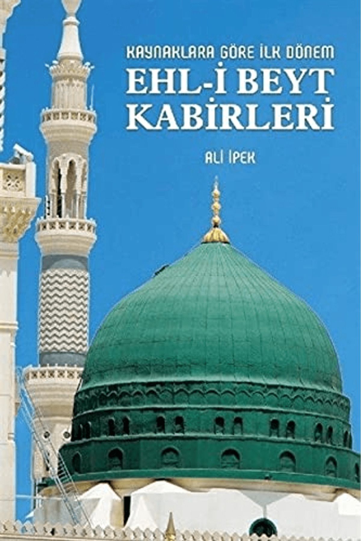 Zafer Ofset Kaynaklara Göre İlk Dönem Ehl-i Beyt Kabirleri