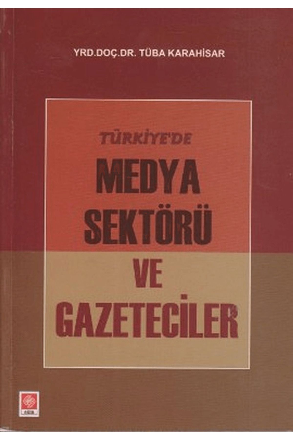Ekin Basım Yayın Türkiye’de Medya Sektörü ve Gazeteciler
