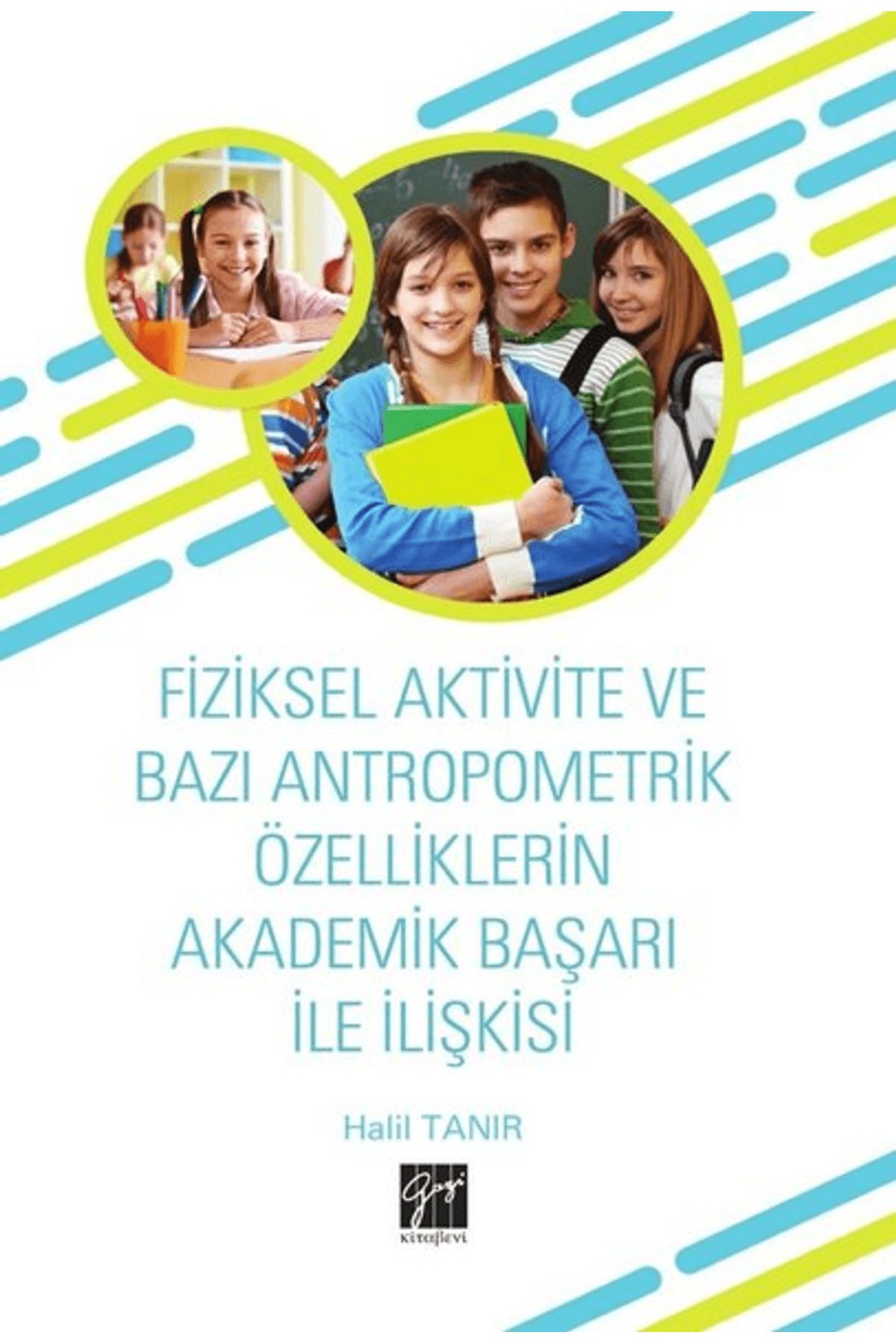Gazi Kitabevi Fiziksel Aktivite ve Bazı Antropometrik Özelliklerin Akademik Başarı İle İlişkisi