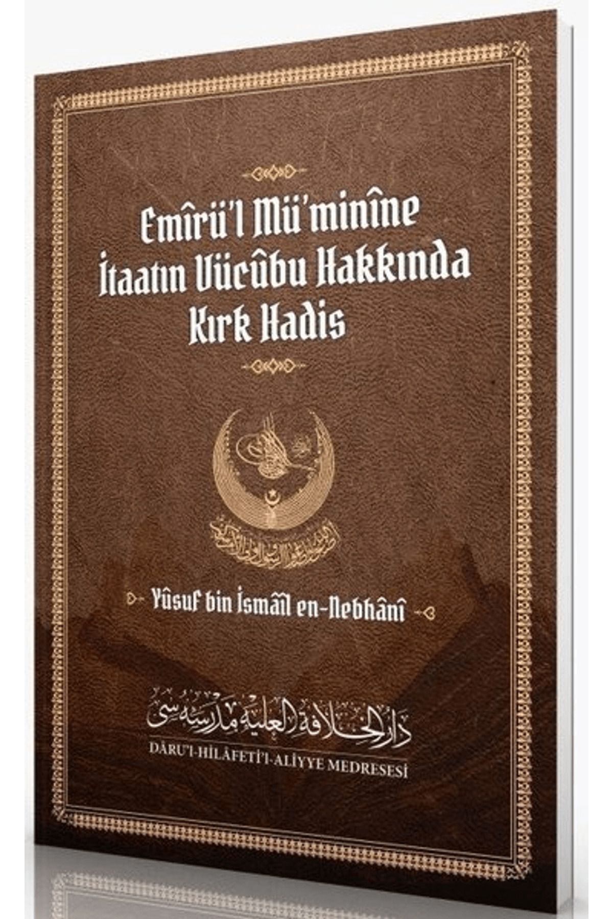 Daru'l Hilafetil Aliyye Medresesi Emirü’l Mü’minine İtaatın Vücubu Hakkında Kırk Hadis
