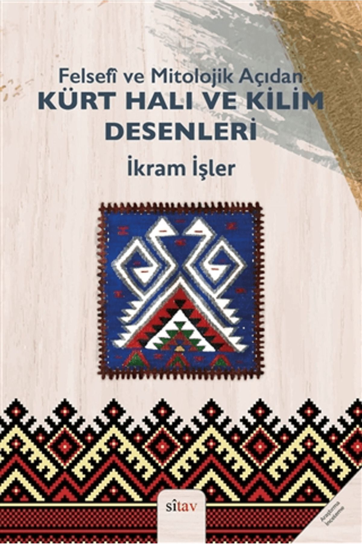 Sitav Yayınevi Felsefi ve Mitolojik Açıdan Kürt Halı ve Kilim Desenleri
