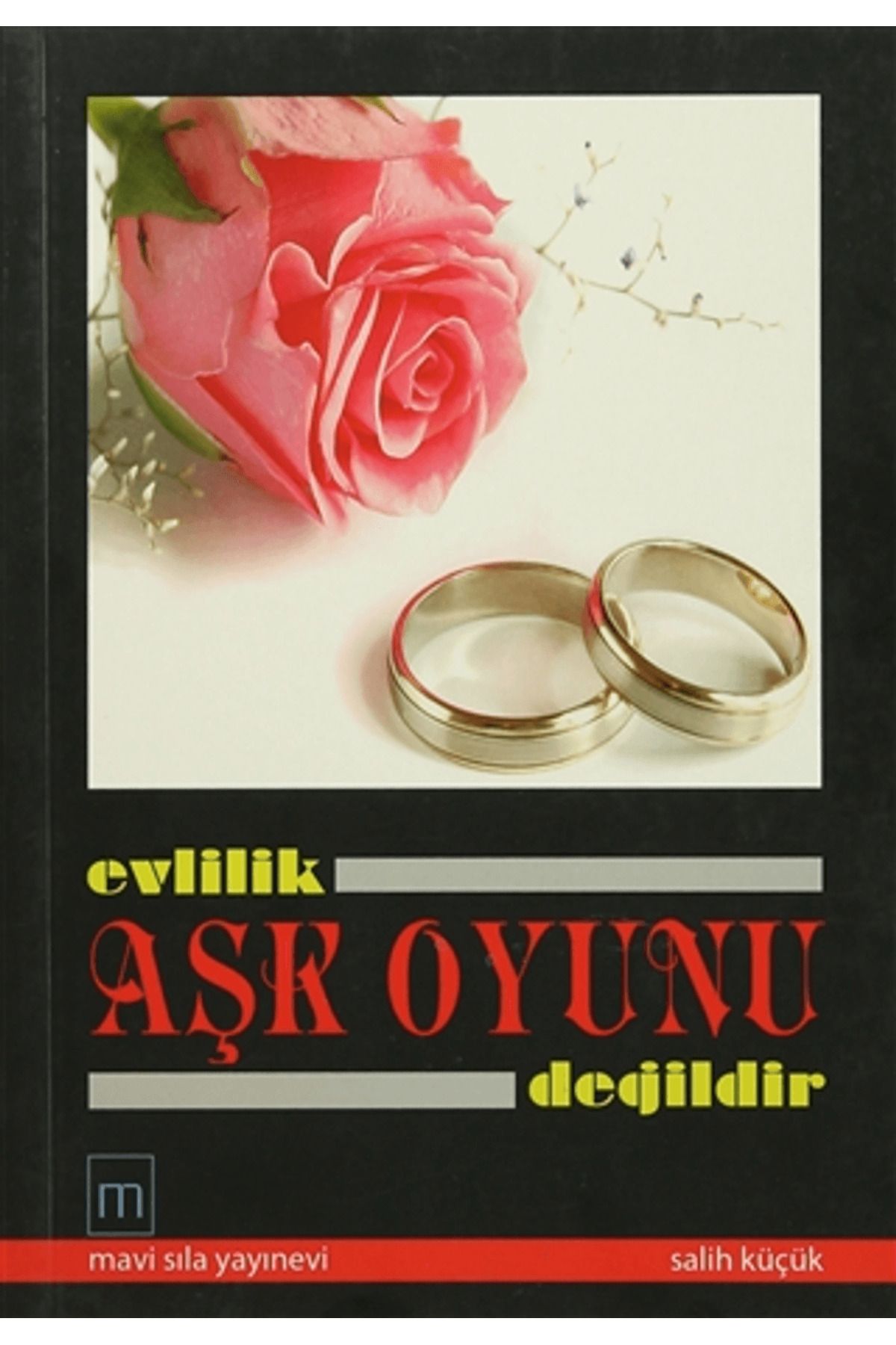 Mavi Sıla Yayınevi Evlilik Aşk Oyunu Değildir