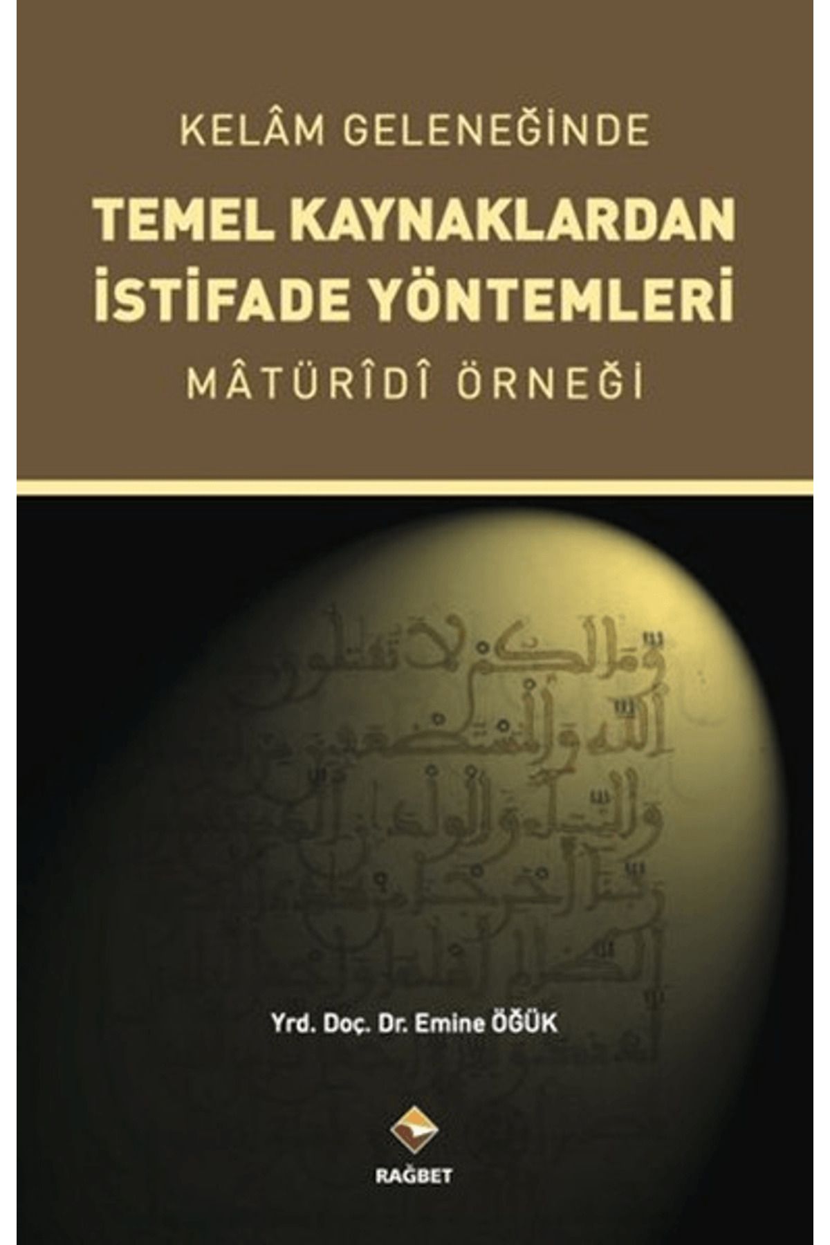 Rağbet Yayınları Kelam Geleneğinde Temel Kaynaklardan İstifade Yöntemleri