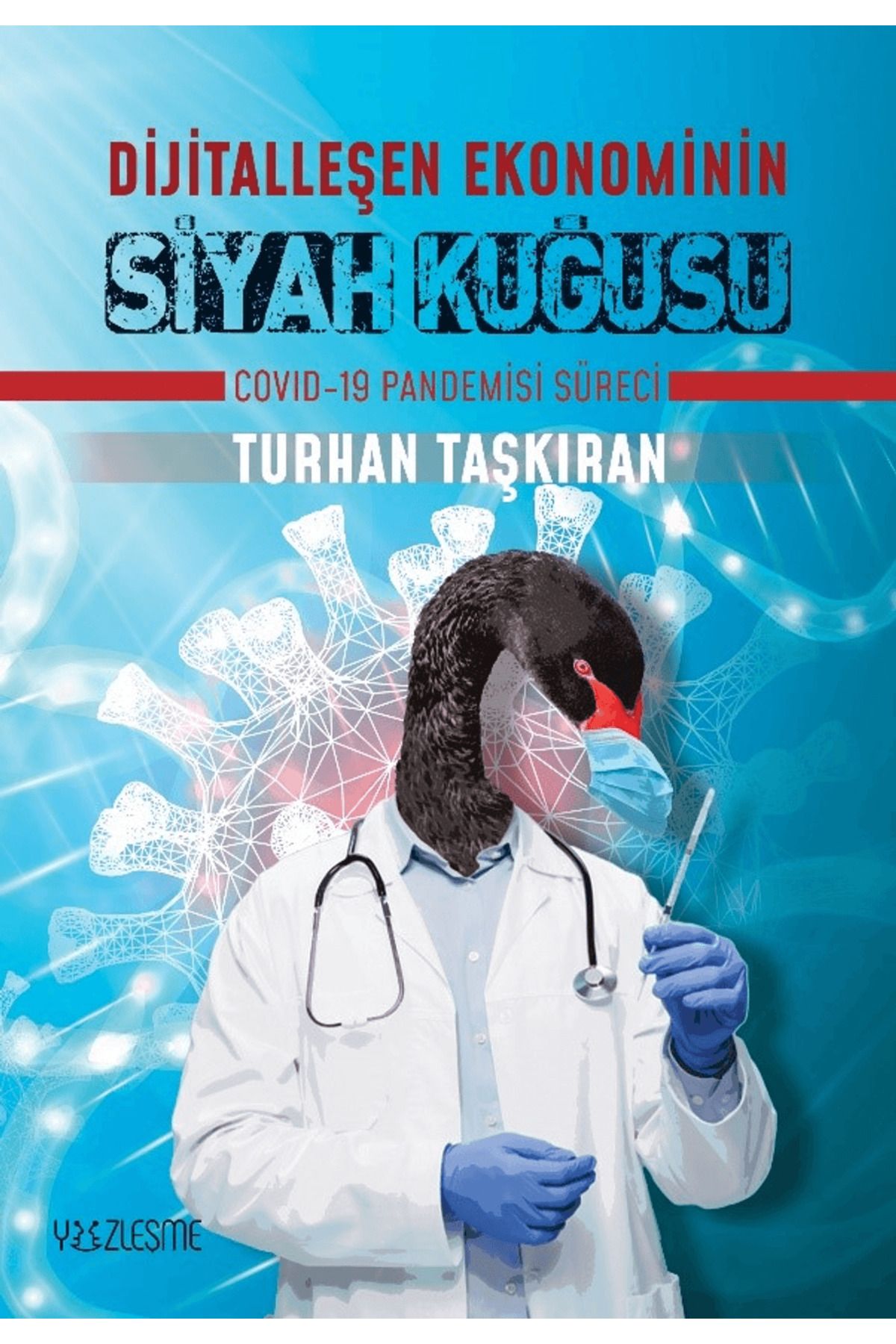 Yüzleşme Yayınları Dijitalleşen Ekonominin Siyah Kuğusu Covid-19 Pandemisi Süreci
