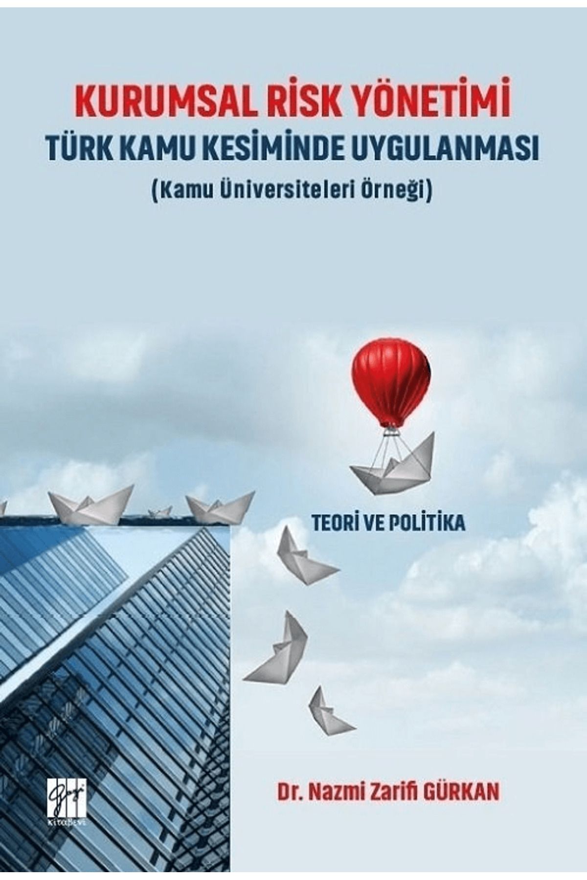 Gazi Kitabevi Kurumsal Risk Yönetimi Türk Kamu Kesiminde Uygulanması (Kamu Üniversiteleri Örneği)