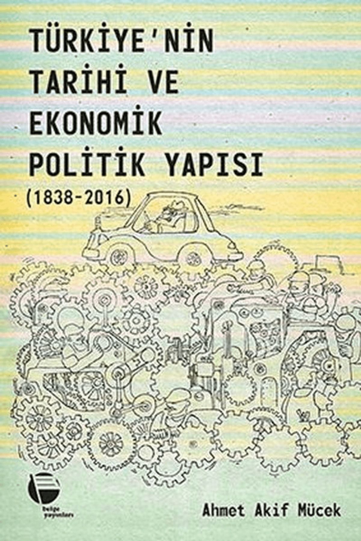 Belge Yayınları Türkiye’nin Tarihi ve Ekonomik Politik Yapısı (1838-2016)