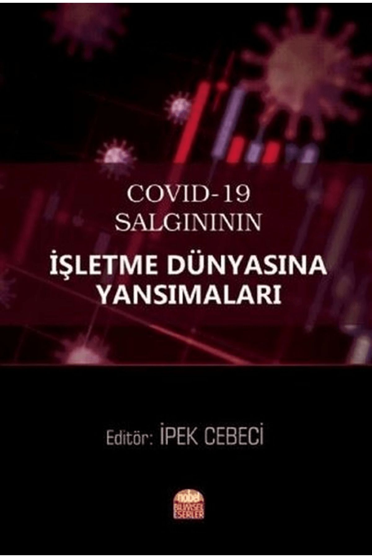 Nobel Bilimsel Eserler COVID-19 Salgınının İşletme Dünyasına Yansımaları