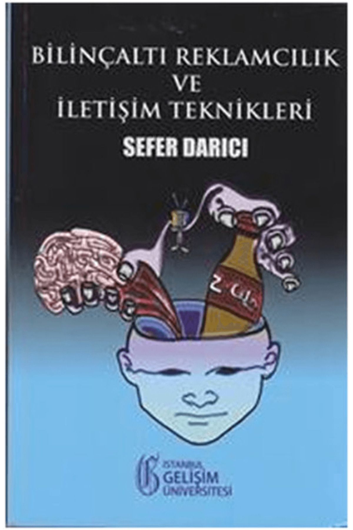 İstanbul Gelişim Üniversitesi Yayınları Bilinçaltı Reklamcılık ve İletişim Teknikleri